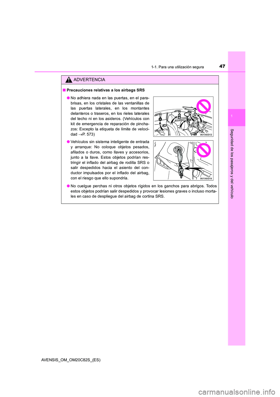 TOYOTA AVENSIS 2018 Manual del propietario (in Spanish) 471-1. Para una utilización segura
1
AVENSIS_OM_OM20C82S_(ES)
Seguridad de los pasajeros y del vehículo
ADVERTENCIA
■Precauciones relativas a los airbags SRS
● No cuelgue perchas ni otros objet TOYOTA AVENSIS 2018 Manual del propietario (in Spanish) 471-1. Para una utilización segura
1
AVENSIS_OM_OM20C82S_(ES)
Seguridad de los pasajeros y del vehículo
ADVERTENCIA
■Precauciones relativas a los airbags SRS
● No cuelgue perchas ni otros objet