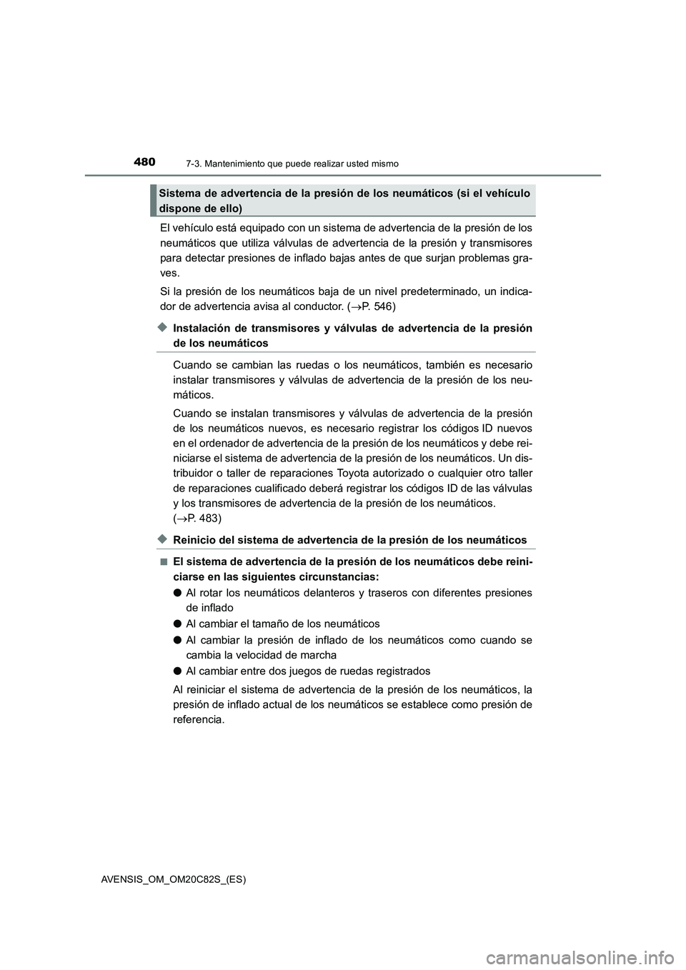 TOYOTA AVENSIS 2018 Manual del propietario (in Spanish) 4807-3. Mantenimiento que puede realizar usted mismo
AVENSIS_OM_OM20C82S_(ES)
El vehículo está equipado con un sistema de advertencia de la presión de los
neumáticos que utiliza válvulas de adver TOYOTA AVENSIS 2018 Manual del propietario (in Spanish) 4807-3. Mantenimiento que puede realizar usted mismo
AVENSIS_OM_OM20C82S_(ES)
El vehículo está equipado con un sistema de advertencia de la presión de los
neumáticos que utiliza válvulas de adver