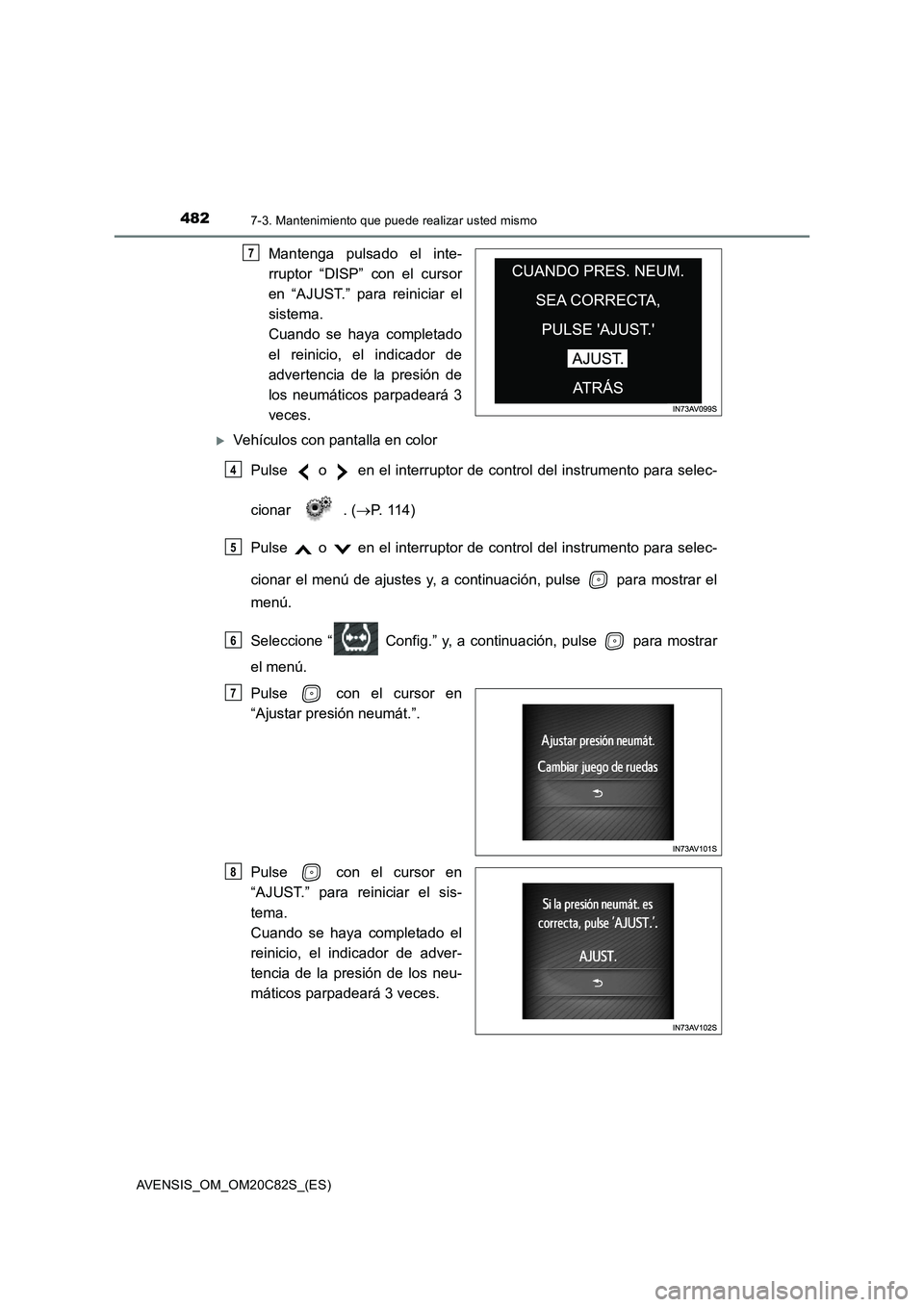 TOYOTA AVENSIS 2018 Manual del propietario (in Spanish) 4827-3. Mantenimiento que puede realizar usted mismo
AVENSIS_OM_OM20C82S_(ES)
Mantenga pulsado el inte-
rruptor “DISP” con el cursor
en “AJUST.” para reiniciar el
sistema.
Cuando se haya comp TOYOTA AVENSIS 2018 Manual del propietario (in Spanish) 4827-3. Mantenimiento que puede realizar usted mismo
AVENSIS_OM_OM20C82S_(ES)
Mantenga pulsado el inte-
rruptor “DISP” con el cursor
en “AJUST.” para reiniciar el
sistema.
Cuando se haya comp
