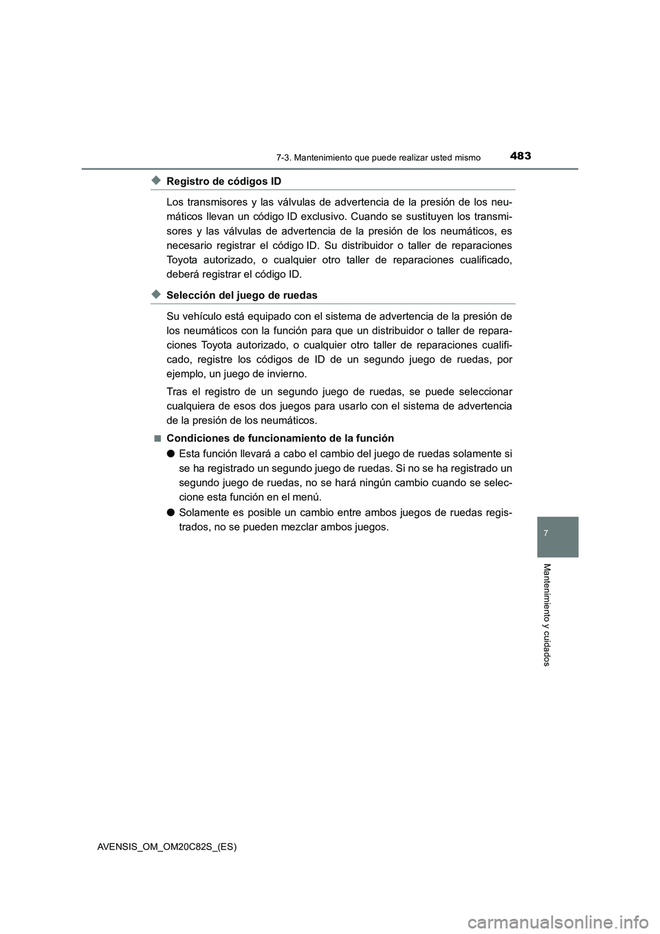 TOYOTA AVENSIS 2018 Manual del propietario (in Spanish) 4837-3. Mantenimiento que puede realizar usted mismo
AVENSIS_OM_OM20C82S_(ES)
7
Mantenimiento y cuidados
◆Registro de códigos ID
Los transmisores y las válvulas de advertencia de la presión de lo TOYOTA AVENSIS 2018 Manual del propietario (in Spanish) 4837-3. Mantenimiento que puede realizar usted mismo
AVENSIS_OM_OM20C82S_(ES)
7
Mantenimiento y cuidados
◆Registro de códigos ID
Los transmisores y las válvulas de advertencia de la presión de lo