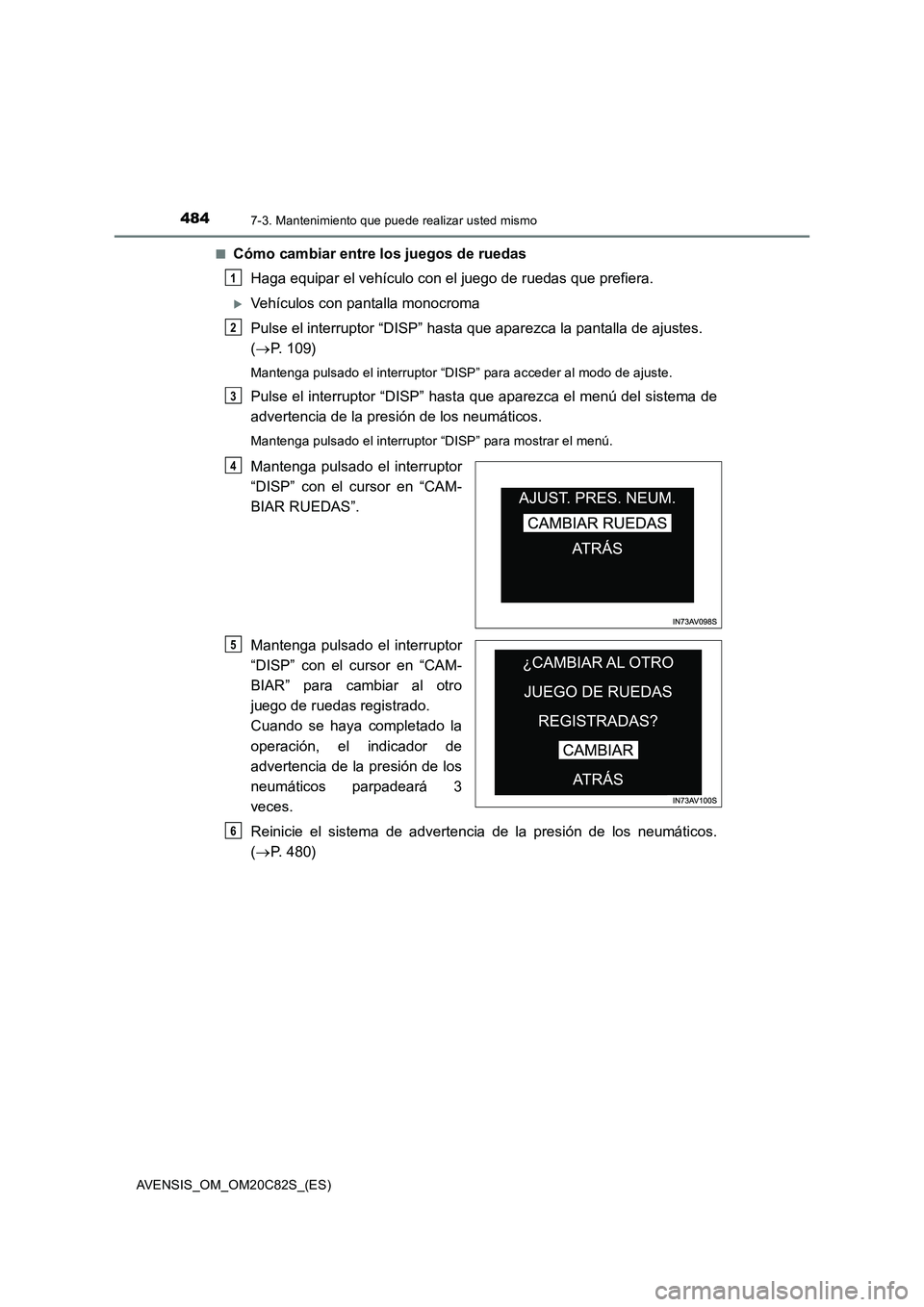 TOYOTA AVENSIS 2018 Manual del propietario (in Spanish) 4847-3. Mantenimiento que puede realizar usted mismo
AVENSIS_OM_OM20C82S_(ES)■
Cómo cambiar entre los juegos de ruedas
Haga equipar el vehículo con el juego de ruedas que prefiera.
Vehículos c TOYOTA AVENSIS 2018 Manual del propietario (in Spanish) 4847-3. Mantenimiento que puede realizar usted mismo
AVENSIS_OM_OM20C82S_(ES)■
Cómo cambiar entre los juegos de ruedas
Haga equipar el vehículo con el juego de ruedas que prefiera.
Vehículos c