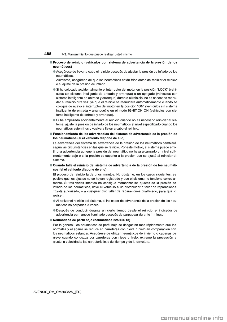 TOYOTA AVENSIS 2018 Manual del propietario (in Spanish) 4887-3. Mantenimiento que puede realizar usted mismo
AVENSIS_OM_OM20C82S_(ES)■Proceso de reinicio (vehículos con sistema de advertencia de la presión de los
neumáticos)
●Asegúrese de llevar a TOYOTA AVENSIS 2018 Manual del propietario (in Spanish) 4887-3. Mantenimiento que puede realizar usted mismo
AVENSIS_OM_OM20C82S_(ES)■Proceso de reinicio (vehículos con sistema de advertencia de la presión de los
neumáticos)
●Asegúrese de llevar a