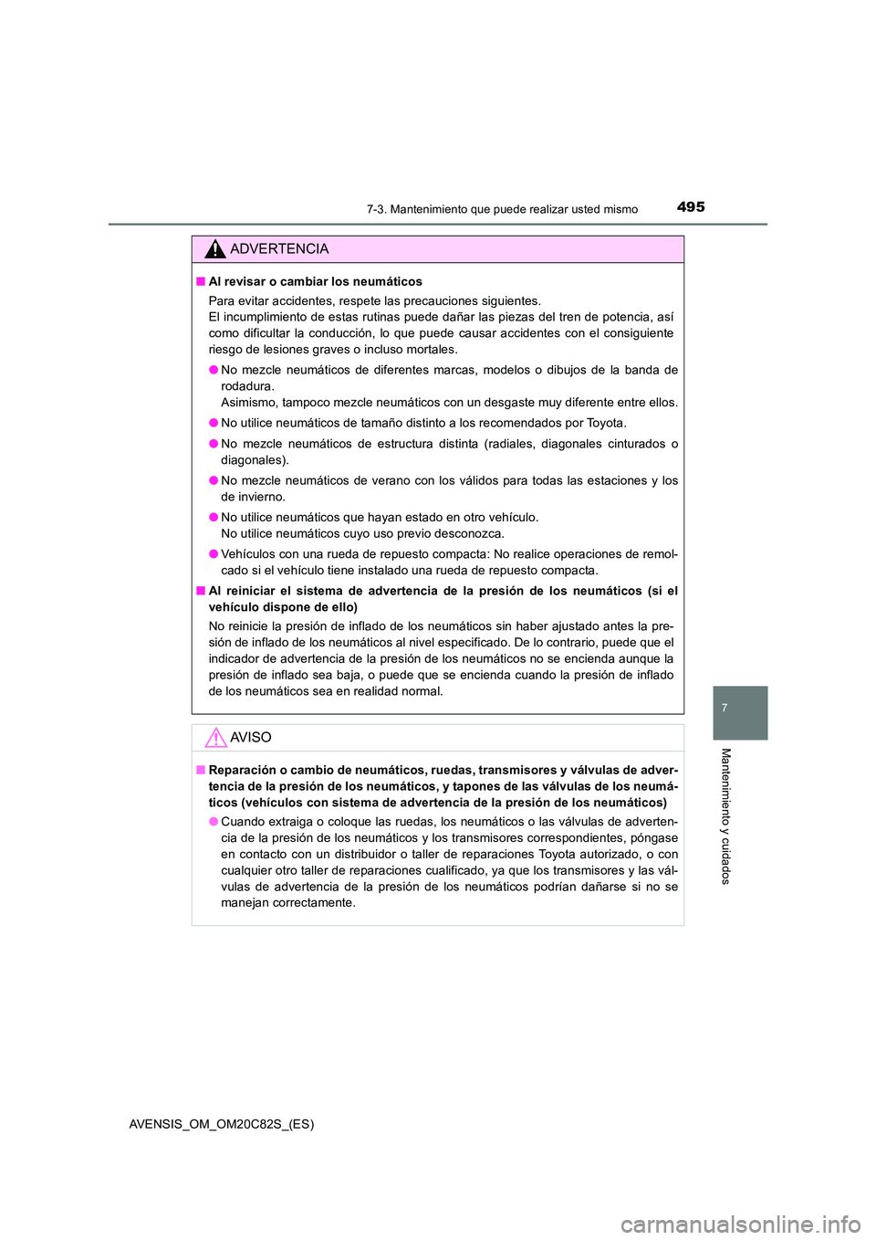 TOYOTA AVENSIS 2018 Manual del propietario (in Spanish) 4957-3. Mantenimiento que puede realizar usted mismo
AVENSIS_OM_OM20C82S_(ES)
7
Mantenimiento y cuidados
ADVERTENCIA
■Al revisar o cambiar los neumáticos
Para evitar accidentes, respete las precau TOYOTA AVENSIS 2018 Manual del propietario (in Spanish) 4957-3. Mantenimiento que puede realizar usted mismo
AVENSIS_OM_OM20C82S_(ES)
7
Mantenimiento y cuidados
ADVERTENCIA
■Al revisar o cambiar los neumáticos
Para evitar accidentes, respete las precau