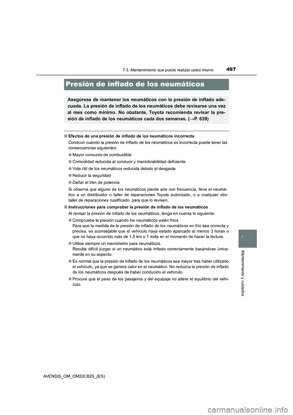 TOYOTA AVENSIS 2018 Manual del propietario (in Spanish) 4977-3. Mantenimiento que puede realizar usted mismo
AVENSIS_OM_OM20C82S_(ES)
7
Mantenimiento y cuidados
Presión de inflado de los neumáticos
■Efectos de una presión de inflado de los neumáticos TOYOTA AVENSIS 2018 Manual del propietario (in Spanish) 4977-3. Mantenimiento que puede realizar usted mismo
AVENSIS_OM_OM20C82S_(ES)
7
Mantenimiento y cuidados
Presión de inflado de los neumáticos
■Efectos de una presión de inflado de los neumáticos