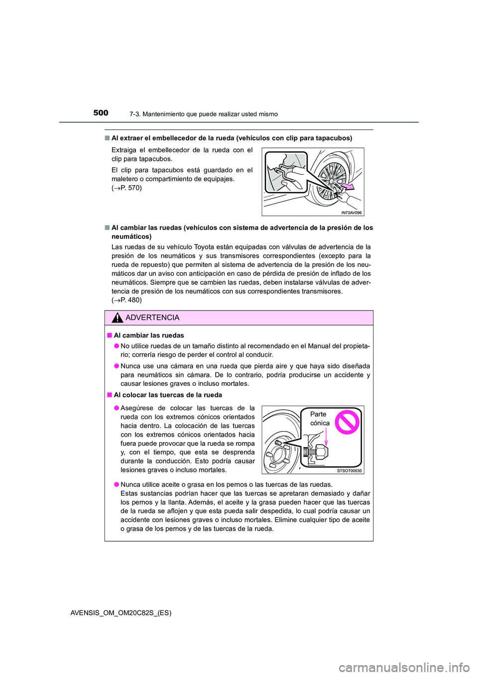 TOYOTA AVENSIS 2018 Manual del propietario (in Spanish) 5007-3. Mantenimiento que puede realizar usted mismo
AVENSIS_OM_OM20C82S_(ES)
■Al extraer el embellecedor de la rueda (vehículos con clip para tapacubos)
■ Al cambiar las ruedas (vehículos con TOYOTA AVENSIS 2018 Manual del propietario (in Spanish) 5007-3. Mantenimiento que puede realizar usted mismo
AVENSIS_OM_OM20C82S_(ES)
■Al extraer el embellecedor de la rueda (vehículos con clip para tapacubos)
■ Al cambiar las ruedas (vehículos con