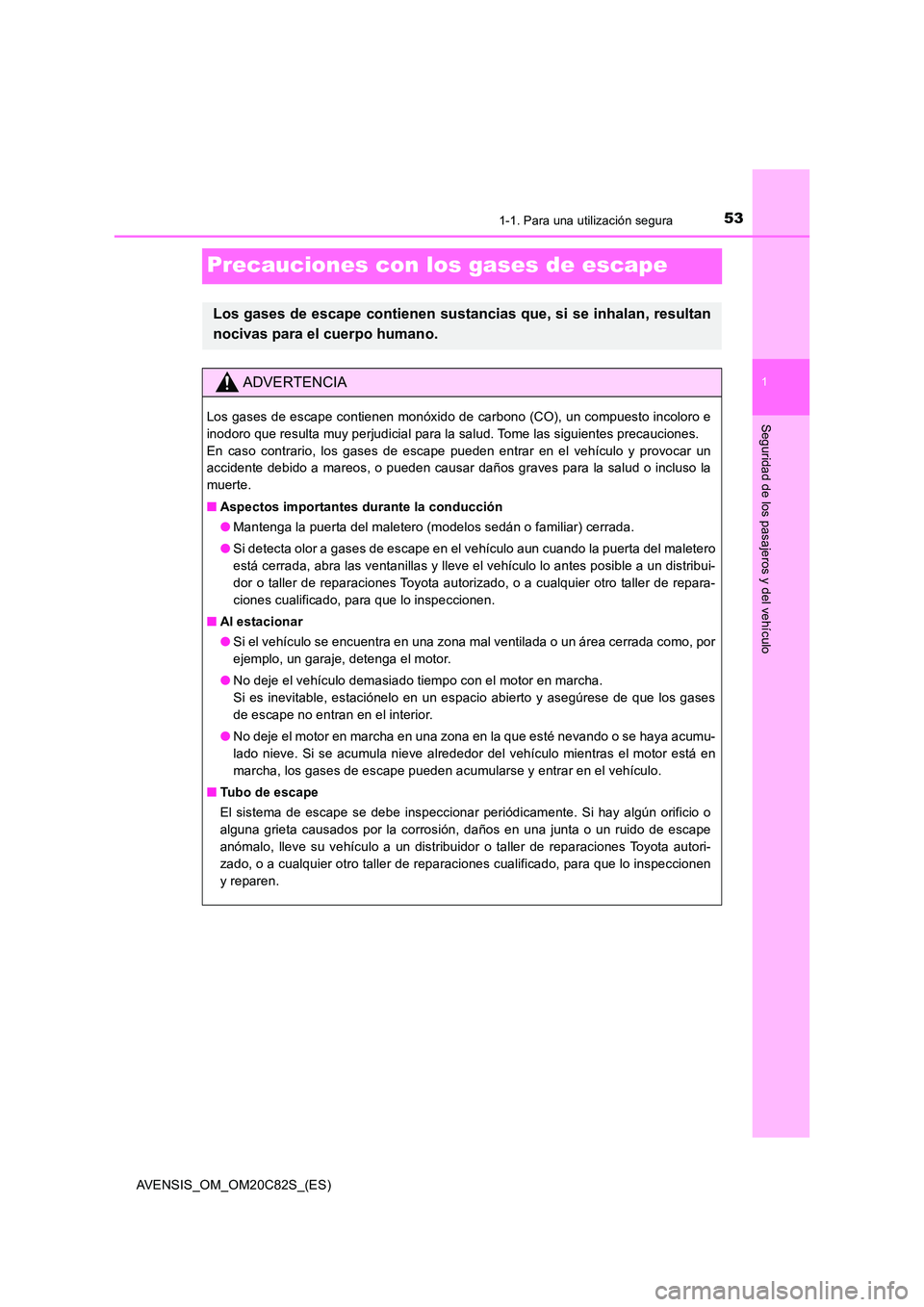 TOYOTA AVENSIS 2018 Manual del propietario (in Spanish) 531-1. Para una utilización segura
1
Seguridad de los pasajeros y del vehículo
AVENSIS_OM_OM20C82S_(ES)
Precauciones con los gases de escape
Los gases de escape contienen sustancias que, si se inhal TOYOTA AVENSIS 2018 Manual del propietario (in Spanish) 531-1. Para una utilización segura
1
Seguridad de los pasajeros y del vehículo
AVENSIS_OM_OM20C82S_(ES)
Precauciones con los gases de escape
Los gases de escape contienen sustancias que, si se inhal
