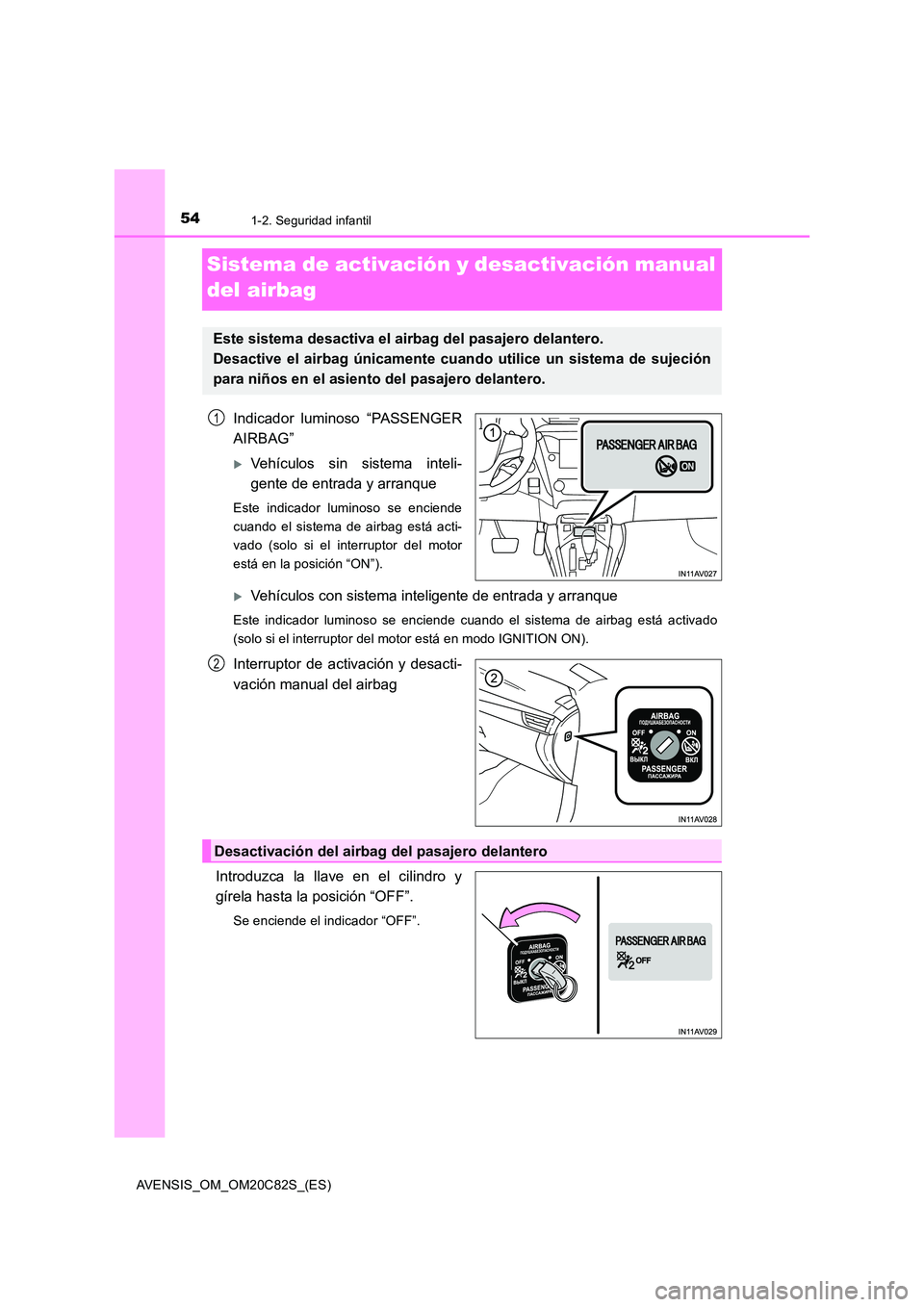 TOYOTA AVENSIS 2018 Manual del propietario (in Spanish) 541-2. Seguridad infantil
AVENSIS_OM_OM20C82S_(ES)
Sistema de activación y desactivación manual
del airbag
Indicador luminoso “PASSENGER
AIRBAG”
Vehículos sin sistema inteli-
gente de en TOYOTA AVENSIS 2018 Manual del propietario (in Spanish) 541-2. Seguridad infantil
AVENSIS_OM_OM20C82S_(ES)
Sistema de activación y desactivación manual
del airbag
Indicador luminoso “PASSENGER
AIRBAG”
Vehículos sin sistema inteli-
gente de en