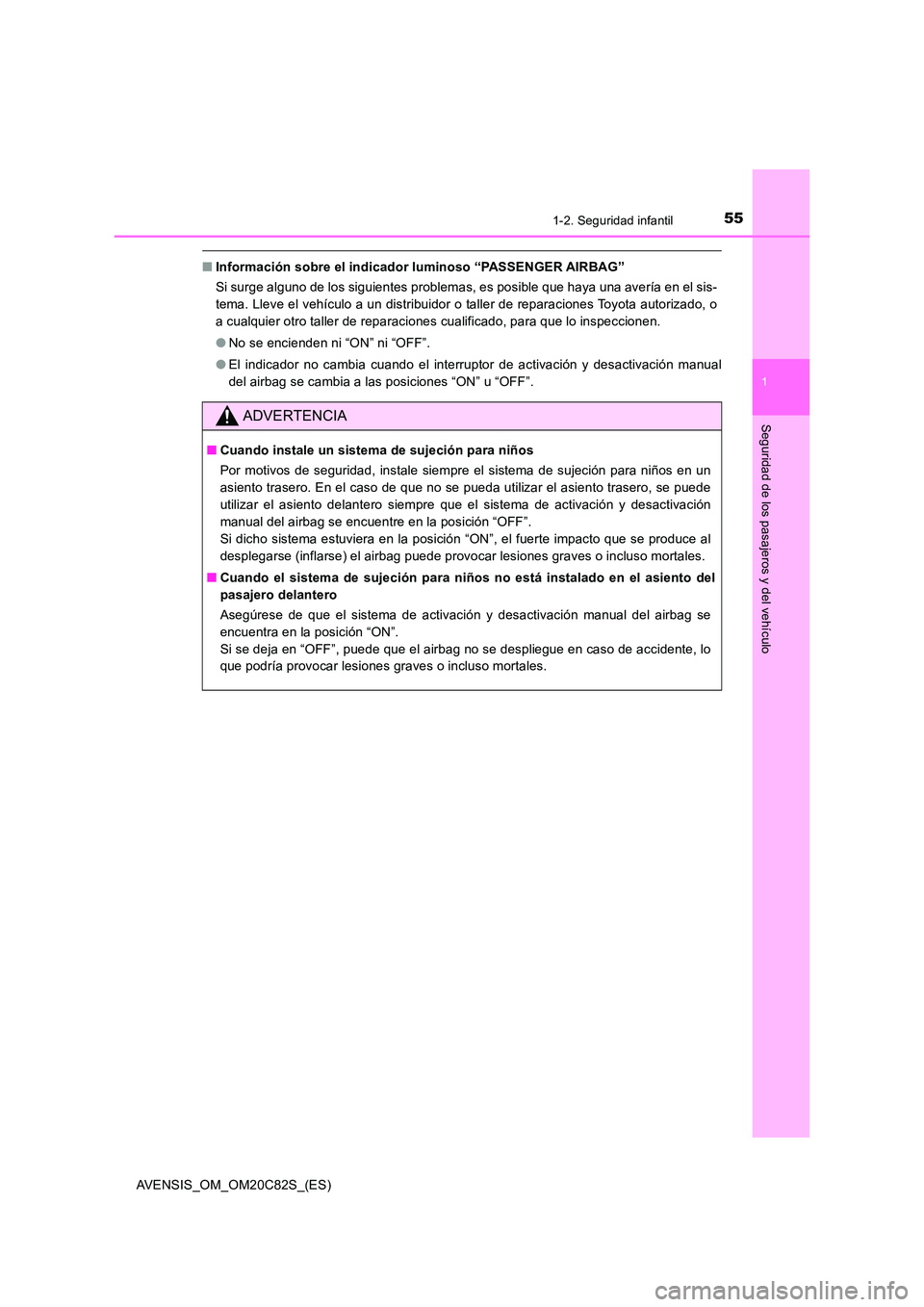 TOYOTA AVENSIS 2018 Manual del propietario (in Spanish) 551-2. Seguridad infantil
1
AVENSIS_OM_OM20C82S_(ES)
Seguridad de los pasajeros y del vehículo
■Información sobre el indicador luminoso “PASSENGER AIRBAG”
Si surge alguno de los siguientes pr TOYOTA AVENSIS 2018 Manual del propietario (in Spanish) 551-2. Seguridad infantil
1
AVENSIS_OM_OM20C82S_(ES)
Seguridad de los pasajeros y del vehículo
■Información sobre el indicador luminoso “PASSENGER AIRBAG”
Si surge alguno de los siguientes pr