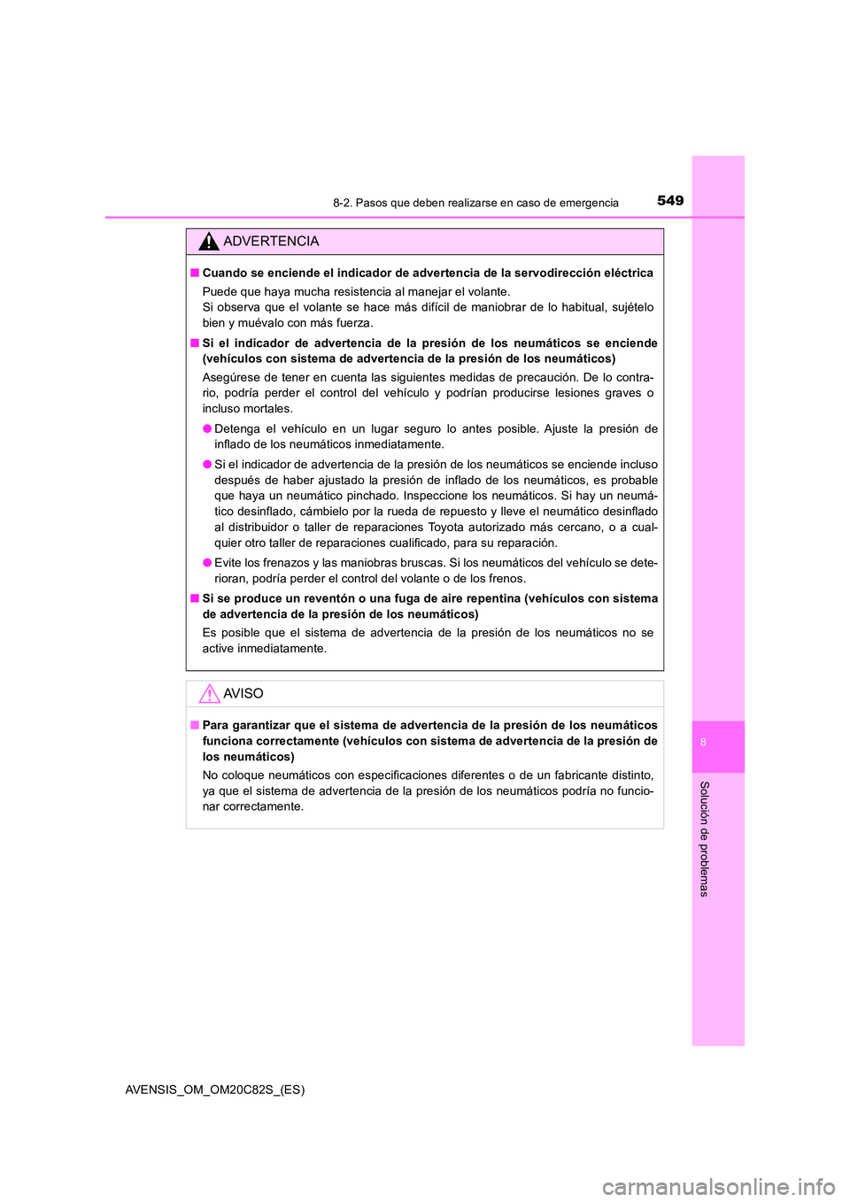 TOYOTA AVENSIS 2018 Manual del propietario (in Spanish) 5498-2. Pasos que deben realizarse en caso de emergencia
AVENSIS_OM_OM20C82S_(ES)
8
Solución de problemas
ADVERTENCIA
■Cuando se enciende el indicador de advertencia de la servodirección eléctric TOYOTA AVENSIS 2018 Manual del propietario (in Spanish) 5498-2. Pasos que deben realizarse en caso de emergencia
AVENSIS_OM_OM20C82S_(ES)
8
Solución de problemas
ADVERTENCIA
■Cuando se enciende el indicador de advertencia de la servodirección eléctric