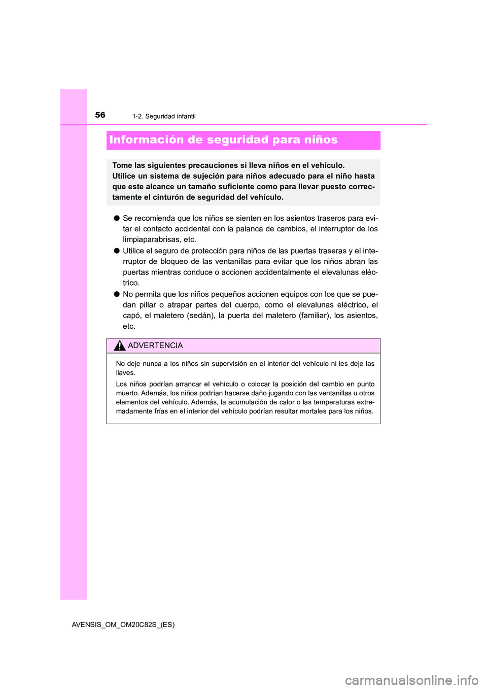 TOYOTA AVENSIS 2018 Manual del propietario (in Spanish) 561-2. Seguridad infantil
AVENSIS_OM_OM20C82S_(ES)
Información de seguridad para niños
●Se recomienda que los niños se sienten en los asientos traseros para evi-
tar el contacto accidental con l TOYOTA AVENSIS 2018 Manual del propietario (in Spanish) 561-2. Seguridad infantil
AVENSIS_OM_OM20C82S_(ES)
Información de seguridad para niños
●Se recomienda que los niños se sienten en los asientos traseros para evi-
tar el contacto accidental con l