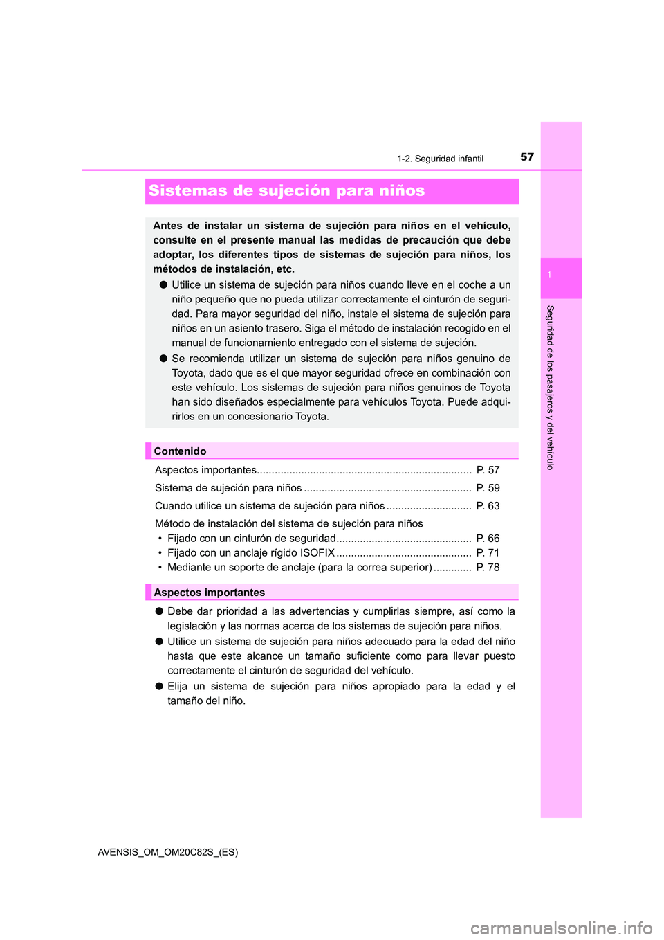 TOYOTA AVENSIS 2018 Manual del propietario (in Spanish) 57
1
1-2. Seguridad infantil
AVENSIS_OM_OM20C82S_(ES)
Seguridad de los pasajeros y del vehículo
Sistemas de sujeción para niños
Aspectos importantes................................................. TOYOTA AVENSIS 2018 Manual del propietario (in Spanish) 57
1
1-2. Seguridad infantil
AVENSIS_OM_OM20C82S_(ES)
Seguridad de los pasajeros y del vehículo
Sistemas de sujeción para niños
Aspectos importantes.................................................