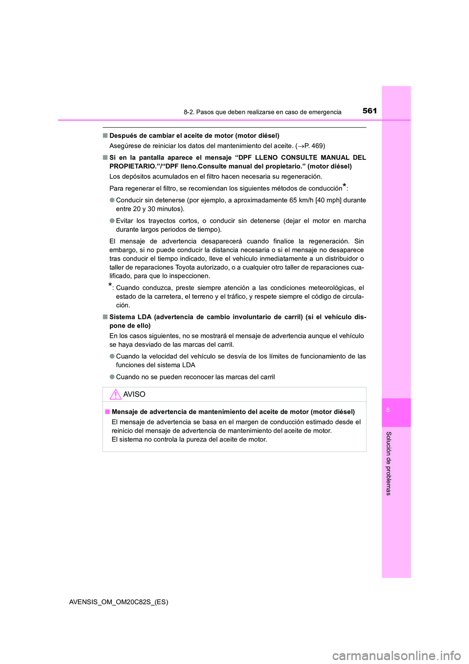 TOYOTA AVENSIS 2018  Manual del propietario (in Spanish) 5618-2. Pasos que deben realizarse en caso de emergencia
AVENSIS_OM_OM20C82S_(ES)
8
Solución de problemas
■Después de cambiar el aceite de motor (motor diésel) 
Asegúrese de reiniciar los datos 