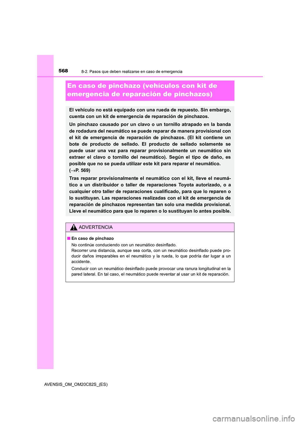 TOYOTA AVENSIS 2018  Manual del propietario (in Spanish) 5688-2. Pasos que deben realizarse en caso de emergencia
AVENSIS_OM_OM20C82S_(ES)
En caso de pinchazo (vehículos con kit de  
emergencia de reparación de pinchazos)
El vehículo no está equipado co
