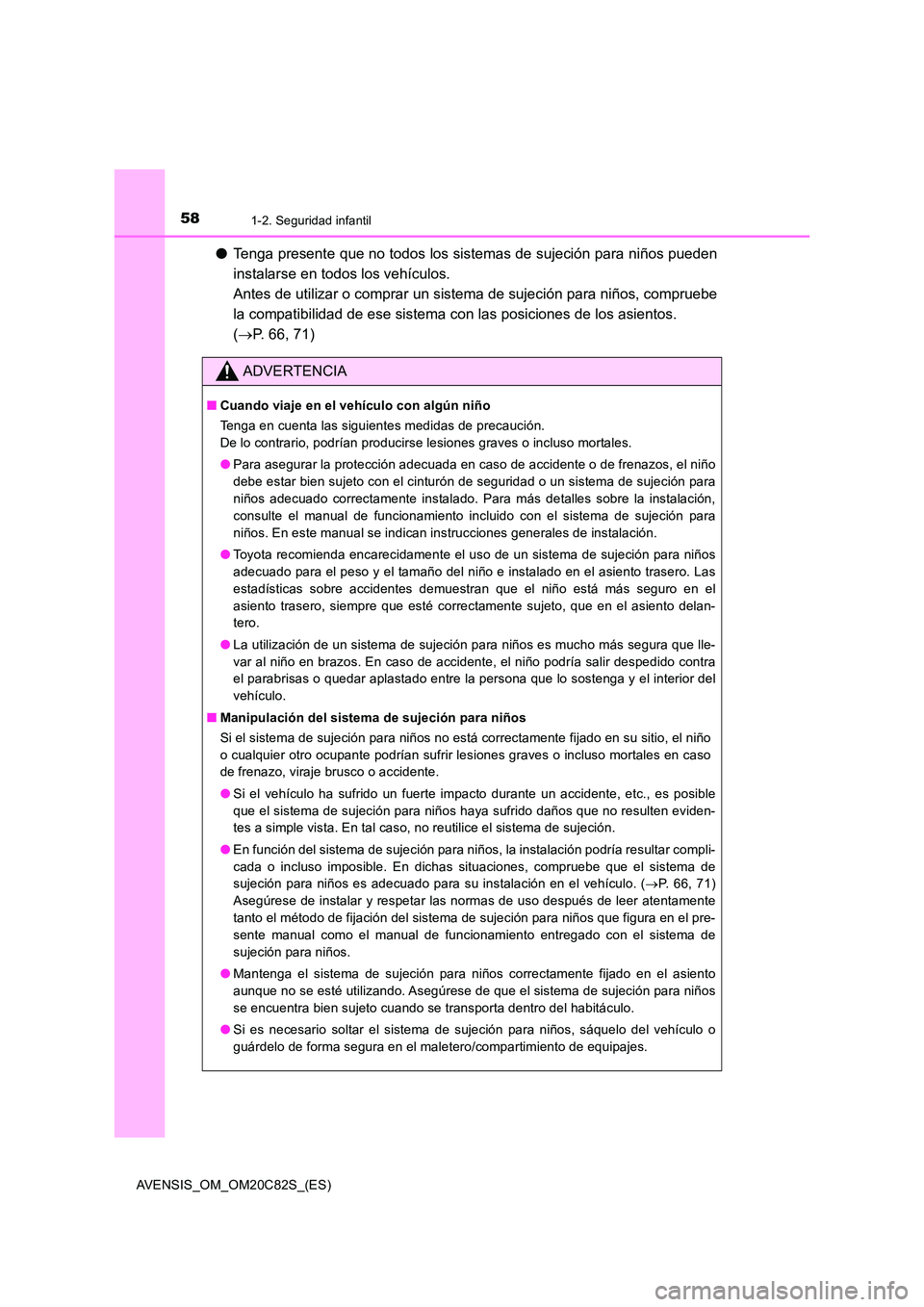 TOYOTA AVENSIS 2018 Manual del propietario (in Spanish) 581-2. Seguridad infantil
AVENSIS_OM_OM20C82S_(ES)
●Tenga presente que no todos los sistemas de sujeción para niños pueden
instalarse en todos los vehículos.
Antes de utilizar o comprar un sis TOYOTA AVENSIS 2018 Manual del propietario (in Spanish) 581-2. Seguridad infantil
AVENSIS_OM_OM20C82S_(ES)
●Tenga presente que no todos los sistemas de sujeción para niños pueden
instalarse en todos los vehículos.
Antes de utilizar o comprar un sis