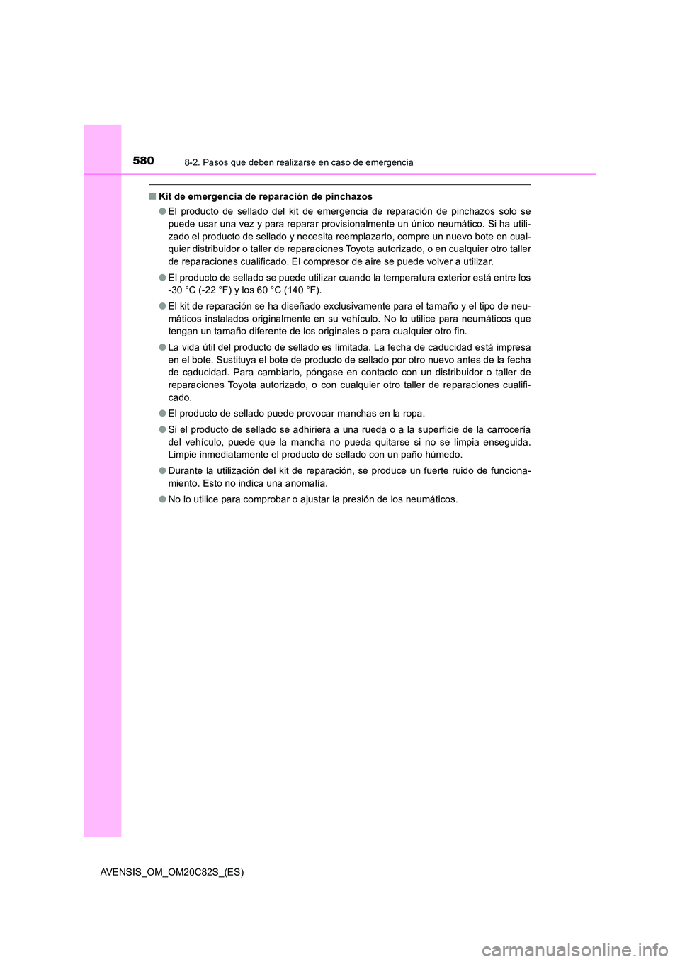 TOYOTA AVENSIS 2018  Manual del propietario (in Spanish) 5808-2. Pasos que deben realizarse en caso de emergencia
AVENSIS_OM_OM20C82S_(ES)
■Kit de emergencia de reparación de pinchazos 
● El producto de sellado del kit de emergencia de reparación de p