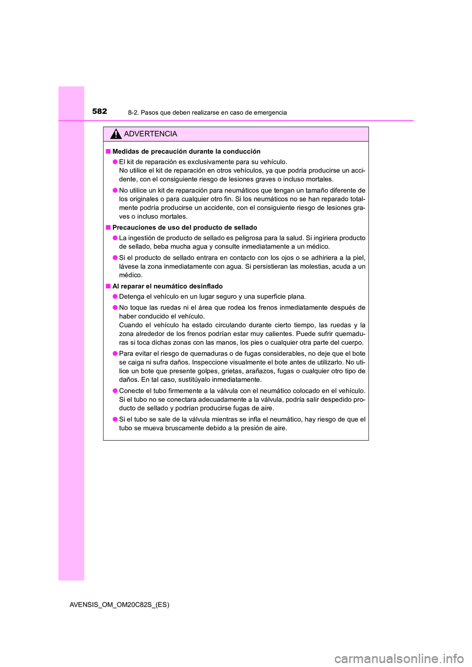 TOYOTA AVENSIS 2018 Manual del propietario (in Spanish) 5828-2. Pasos que deben realizarse en caso de emergencia
AVENSIS_OM_OM20C82S_(ES)
ADVERTENCIA
■Medidas de precaución durante la conducción
● El kit de reparación es exclusivamente para su veh TOYOTA AVENSIS 2018 Manual del propietario (in Spanish) 5828-2. Pasos que deben realizarse en caso de emergencia
AVENSIS_OM_OM20C82S_(ES)
ADVERTENCIA
■Medidas de precaución durante la conducción
● El kit de reparación es exclusivamente para su veh