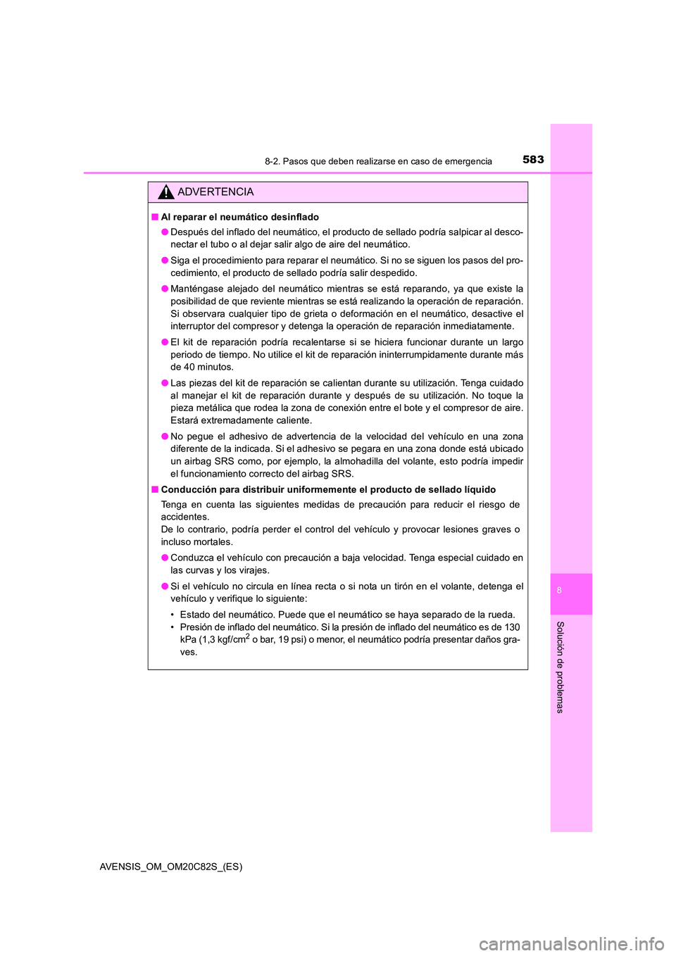 TOYOTA AVENSIS 2018 Manual del propietario (in Spanish) 5838-2. Pasos que deben realizarse en caso de emergencia
AVENSIS_OM_OM20C82S_(ES)
8
Solución de problemas
ADVERTENCIA
■Al reparar el neumático desinflado
● Después del inflado del neumático, TOYOTA AVENSIS 2018 Manual del propietario (in Spanish) 5838-2. Pasos que deben realizarse en caso de emergencia
AVENSIS_OM_OM20C82S_(ES)
8
Solución de problemas
ADVERTENCIA
■Al reparar el neumático desinflado
● Después del inflado del neumático,