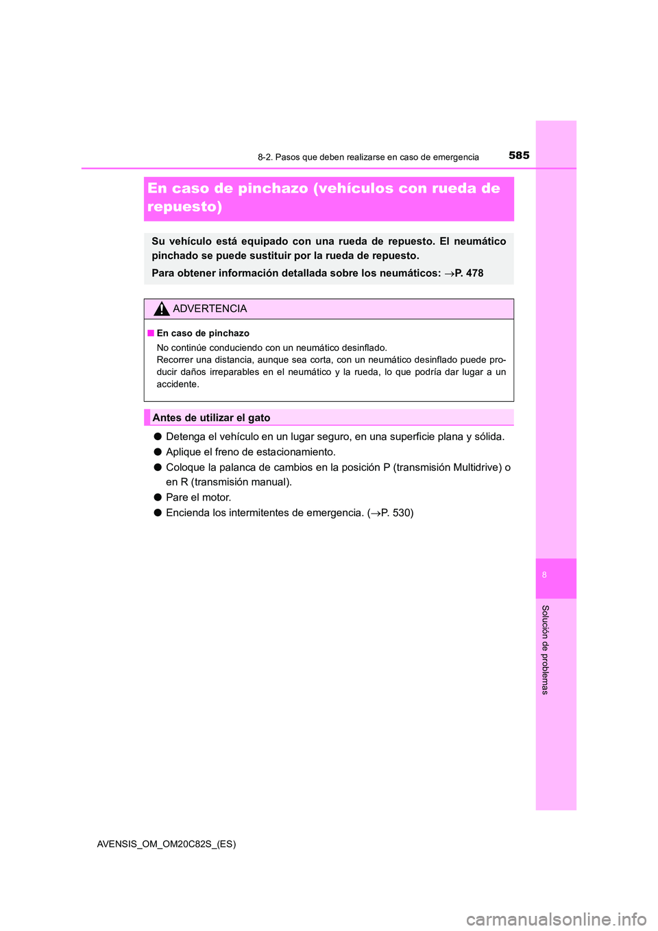 TOYOTA AVENSIS 2018 Manual del propietario (in Spanish) 5858-2. Pasos que deben realizarse en caso de emergencia
AVENSIS_OM_OM20C82S_(ES)
8
Solución de problemas
En caso de pinchazo (vehículos con rueda de
repuesto)
● Detenga el vehículo en un lugar TOYOTA AVENSIS 2018 Manual del propietario (in Spanish) 5858-2. Pasos que deben realizarse en caso de emergencia
AVENSIS_OM_OM20C82S_(ES)
8
Solución de problemas
En caso de pinchazo (vehículos con rueda de
repuesto)
● Detenga el vehículo en un lugar