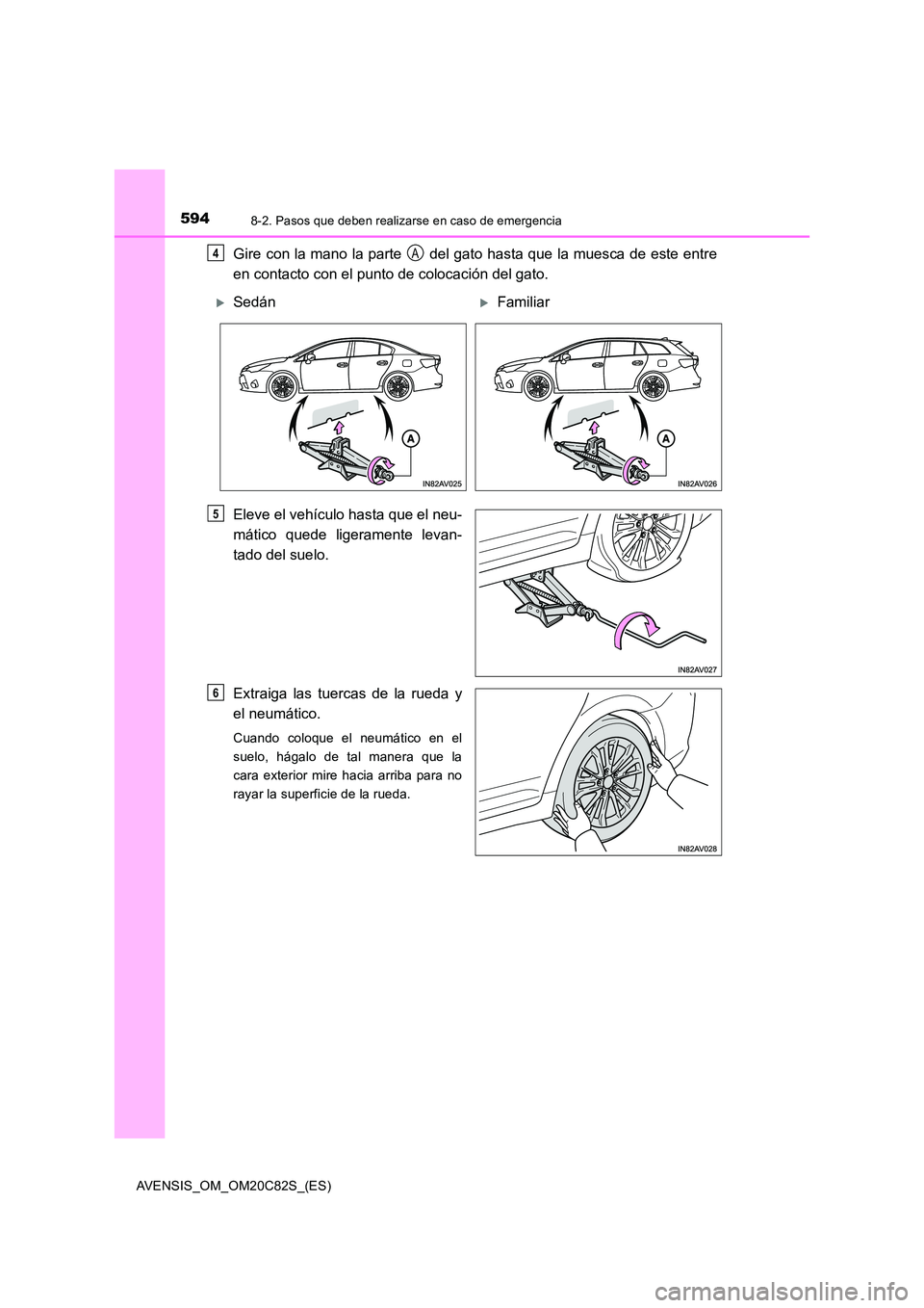 TOYOTA AVENSIS 2018  Manual del propietario (in Spanish) 5948-2. Pasos que deben realizarse en caso de emergencia
AVENSIS_OM_OM20C82S_(ES)
Gire con la mano la parte   del gato hasta que la muesca de este entre 
en contacto con el punto de colocación del ga
