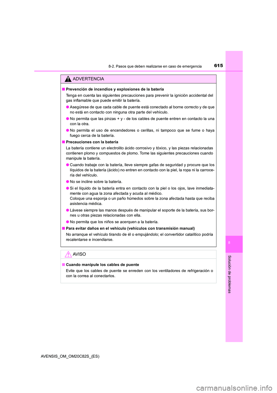 TOYOTA AVENSIS 2018 Manual del propietario (in Spanish) 6158-2. Pasos que deben realizarse en caso de emergencia
AVENSIS_OM_OM20C82S_(ES)
8
Solución de problemas
ADVERTENCIA
■Prevención de incendios y explosiones de la batería
Tenga en cuenta las sig TOYOTA AVENSIS 2018 Manual del propietario (in Spanish) 6158-2. Pasos que deben realizarse en caso de emergencia
AVENSIS_OM_OM20C82S_(ES)
8
Solución de problemas
ADVERTENCIA
■Prevención de incendios y explosiones de la batería
Tenga en cuenta las sig