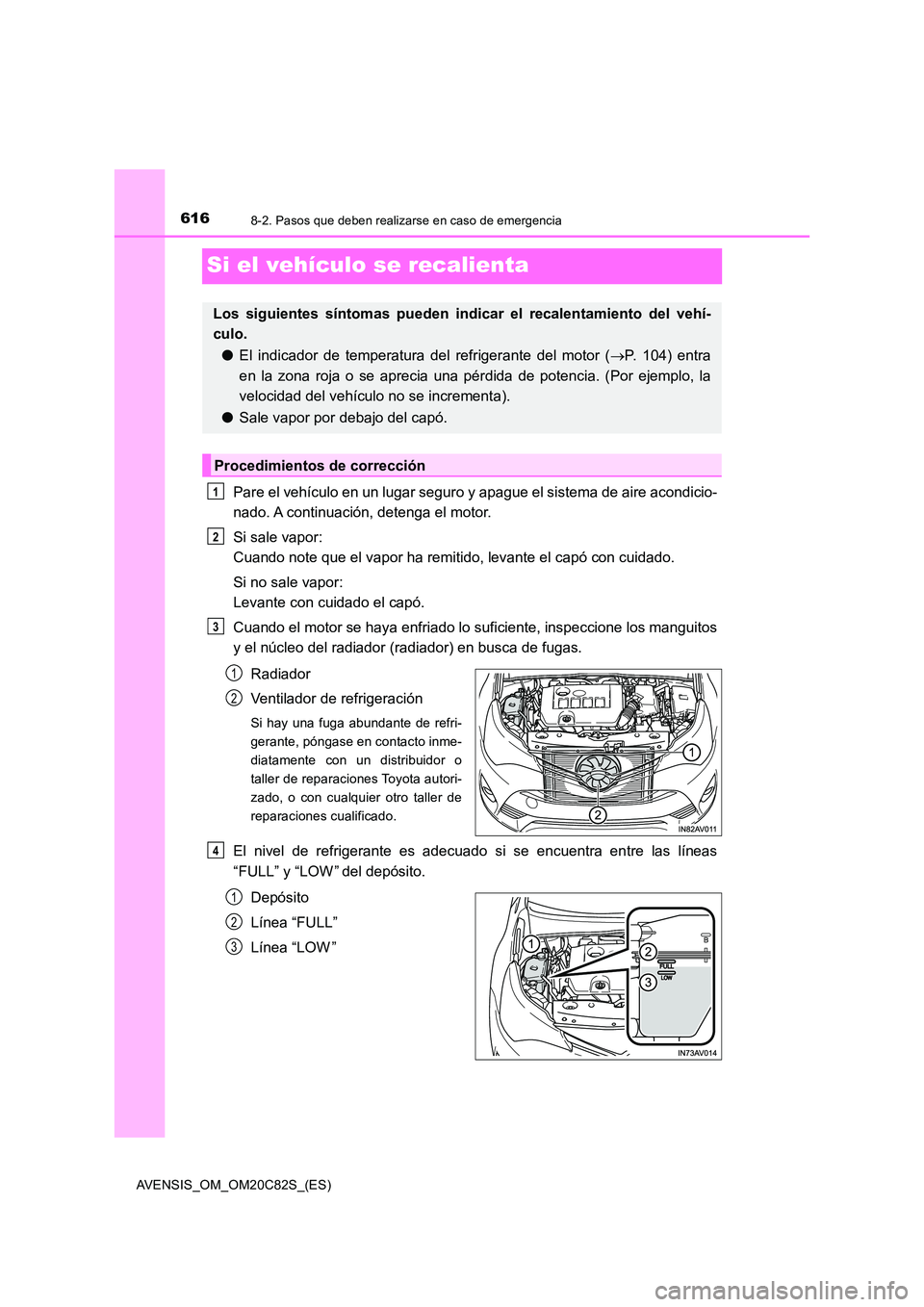 TOYOTA AVENSIS 2018 Manual del propietario (in Spanish) 6168-2. Pasos que deben realizarse en caso de emergencia
AVENSIS_OM_OM20C82S_(ES)
Si el vehículo se recalienta
Pare el vehículo en un lugar seguro y apague el sistema de aire acondicio-
nado. A con TOYOTA AVENSIS 2018 Manual del propietario (in Spanish) 6168-2. Pasos que deben realizarse en caso de emergencia
AVENSIS_OM_OM20C82S_(ES)
Si el vehículo se recalienta
Pare el vehículo en un lugar seguro y apague el sistema de aire acondicio-
nado. A con