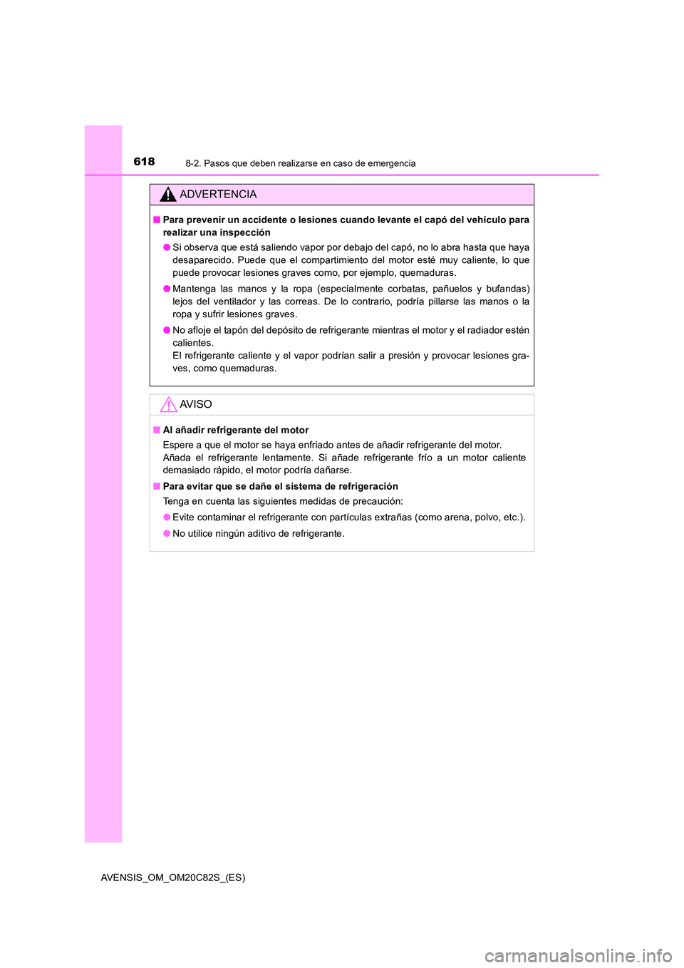 TOYOTA AVENSIS 2018 Manual del propietario (in Spanish) 6188-2. Pasos que deben realizarse en caso de emergencia
AVENSIS_OM_OM20C82S_(ES)
ADVERTENCIA
■Para prevenir un accidente o lesiones cuando levante el capó del vehículo para
realizar una inspecci TOYOTA AVENSIS 2018 Manual del propietario (in Spanish) 6188-2. Pasos que deben realizarse en caso de emergencia
AVENSIS_OM_OM20C82S_(ES)
ADVERTENCIA
■Para prevenir un accidente o lesiones cuando levante el capó del vehículo para
realizar una inspecci