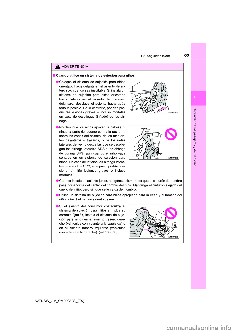 TOYOTA AVENSIS 2018 Manual del propietario (in Spanish) 651-2. Seguridad infantil
1
AVENSIS_OM_OM20C82S_(ES)
Seguridad de los pasajeros y del vehículo
ADVERTENCIA
■Cuando utilice un sistema de sujeción para niños
● Cuando instale un asiento júnior TOYOTA AVENSIS 2018 Manual del propietario (in Spanish) 651-2. Seguridad infantil
1
AVENSIS_OM_OM20C82S_(ES)
Seguridad de los pasajeros y del vehículo
ADVERTENCIA
■Cuando utilice un sistema de sujeción para niños
● Cuando instale un asiento júnior