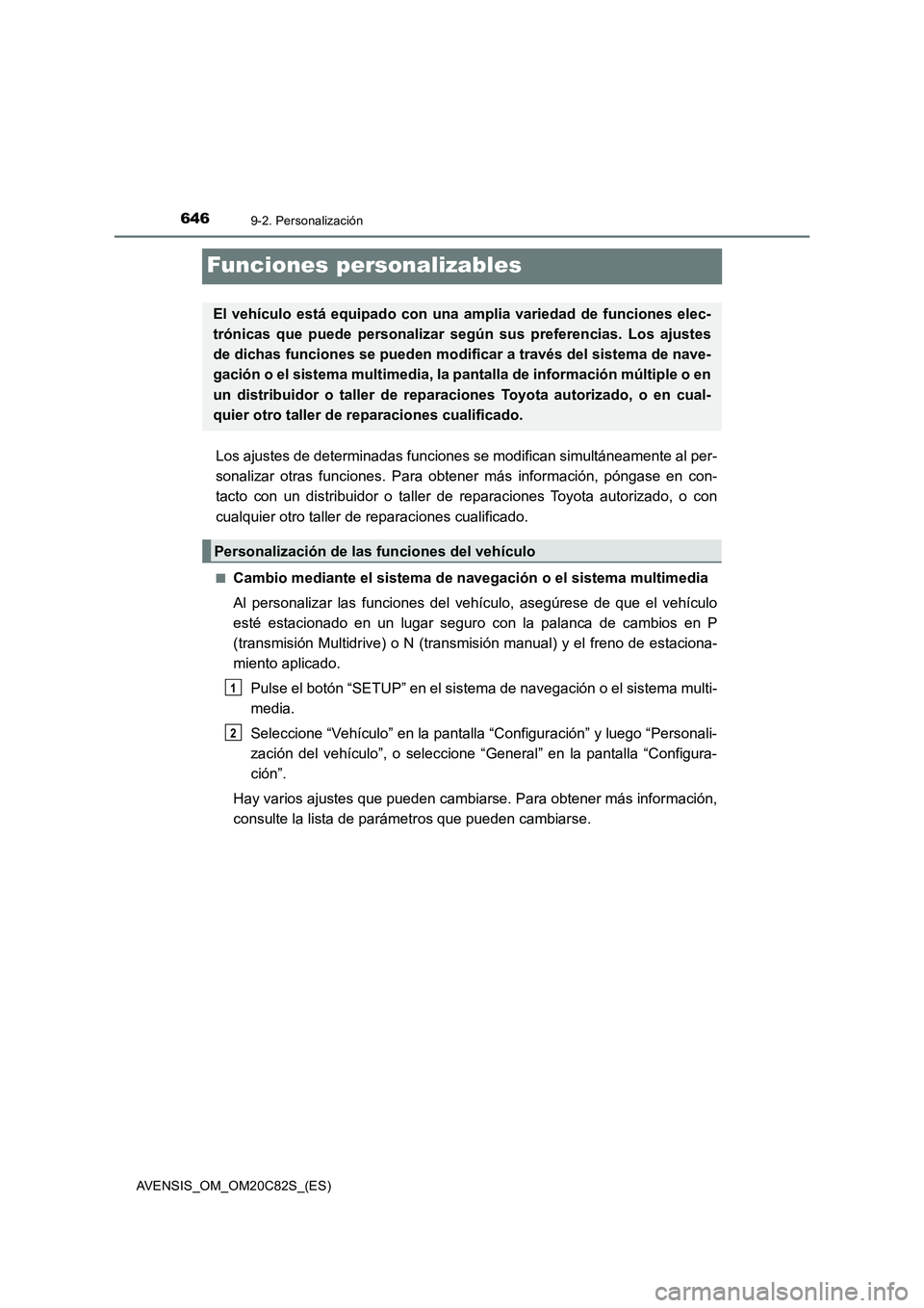 TOYOTA AVENSIS 2018 Manual del propietario (in Spanish) 6469-2. Personalización
AVENSIS_OM_OM20C82S_(ES)
Funciones personalizables
Los ajustes de determinadas funciones se modifican simultáneamente al per-
sonalizar otras funciones. Para obtener más inf TOYOTA AVENSIS 2018 Manual del propietario (in Spanish) 6469-2. Personalización
AVENSIS_OM_OM20C82S_(ES)
Funciones personalizables
Los ajustes de determinadas funciones se modifican simultáneamente al per-
sonalizar otras funciones. Para obtener más inf