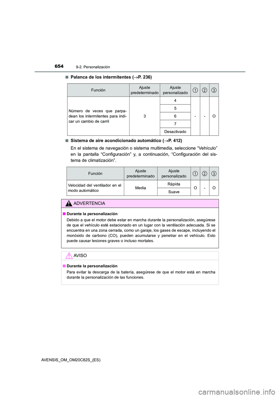 TOYOTA AVENSIS 2018 Manual del propietario (in Spanish) 6549-2. Personalización
AVENSIS_OM_OM20C82S_(ES)
■Palanca de los intermitentes ( P. 236)
■Sistema de aire acondicionado automático (P. 412)
En el sistema de navegación o sistema multime TOYOTA AVENSIS 2018 Manual del propietario (in Spanish) 6549-2. Personalización
AVENSIS_OM_OM20C82S_(ES)
■Palanca de los intermitentes ( P. 236)
■Sistema de aire acondicionado automático (P. 412)
En el sistema de navegación o sistema multime