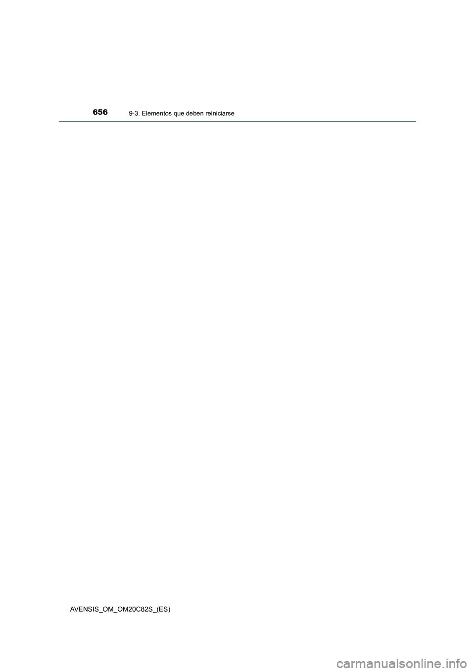 TOYOTA AVENSIS 2018 Manual del propietario (in Spanish) 6569-3. Elementos que deben reiniciarse
AVENSIS_OM_OM20C82S_(ES) TOYOTA AVENSIS 2018 Manual del propietario (in Spanish) 6569-3. Elementos que deben reiniciarse
AVENSIS_OM_OM20C82S_(ES)