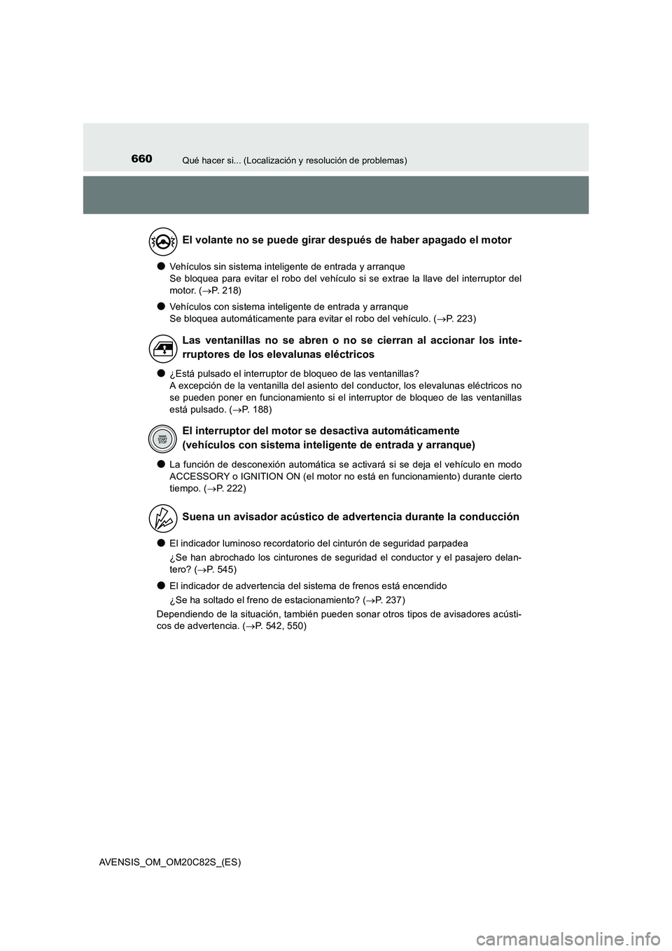 TOYOTA AVENSIS 2018 Manual del propietario (in Spanish) 660Qué hacer si... (Localización y resolución de problemas)
AVENSIS_OM_OM20C82S_(ES)
●Vehículos sin sistema inteligente de entrada y arranque
Se bloquea para evitar el robo del vehículo si se TOYOTA AVENSIS 2018 Manual del propietario (in Spanish) 660Qué hacer si... (Localización y resolución de problemas)
AVENSIS_OM_OM20C82S_(ES)
●Vehículos sin sistema inteligente de entrada y arranque
Se bloquea para evitar el robo del vehículo si se