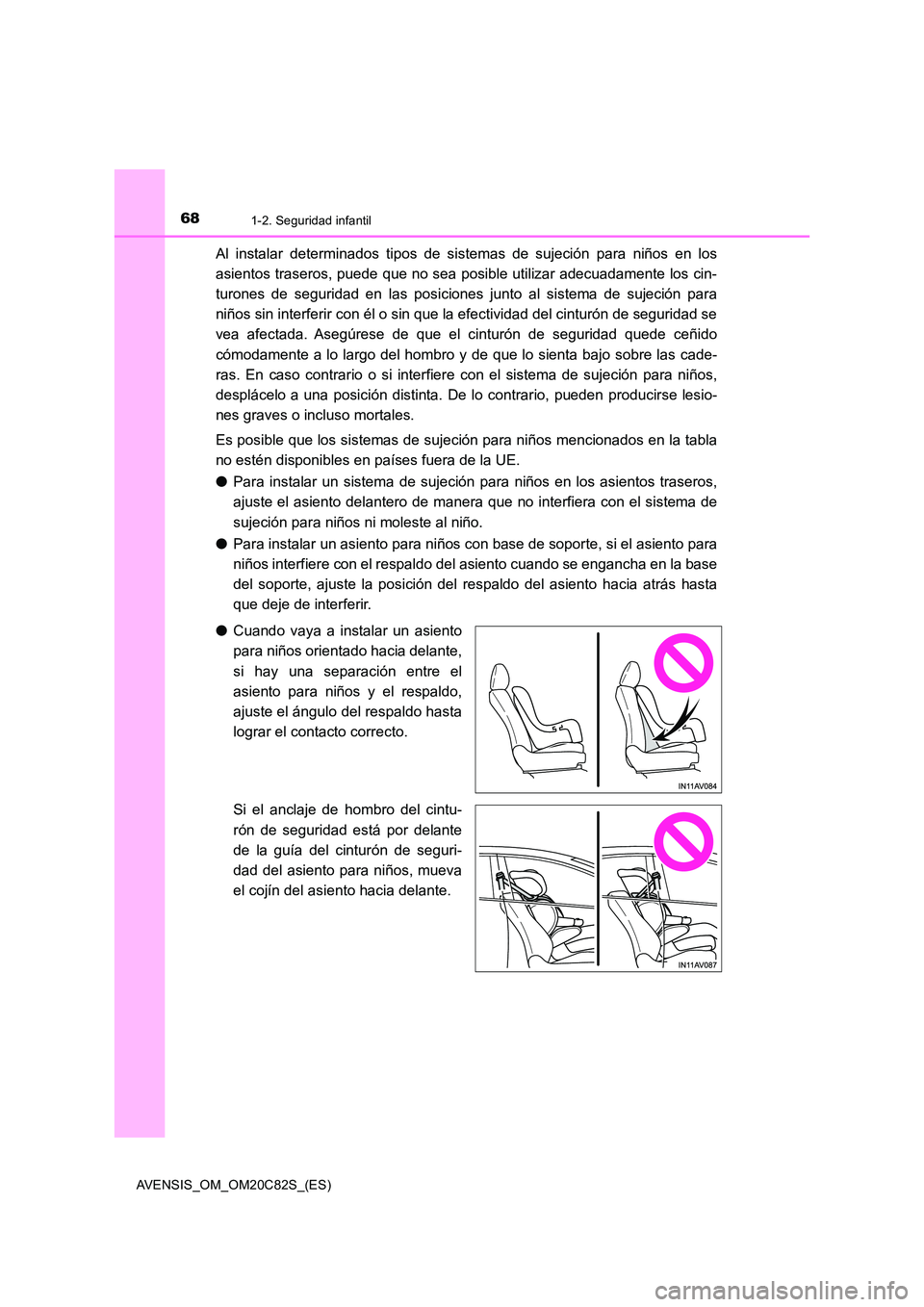 TOYOTA AVENSIS 2018 Manual del propietario (in Spanish) 681-2. Seguridad infantil
AVENSIS_OM_OM20C82S_(ES)
Al instalar determinados tipos de sistemas de sujeción para niños en los
asientos traseros, puede que no sea posible utilizar adecuadamente los ci TOYOTA AVENSIS 2018 Manual del propietario (in Spanish) 681-2. Seguridad infantil
AVENSIS_OM_OM20C82S_(ES)
Al instalar determinados tipos de sistemas de sujeción para niños en los
asientos traseros, puede que no sea posible utilizar adecuadamente los ci