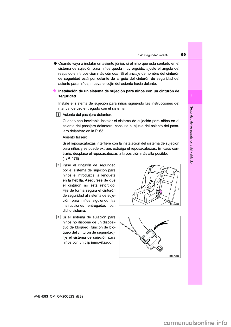 TOYOTA AVENSIS 2018 Manual del propietario (in Spanish) 691-2. Seguridad infantil
1
AVENSIS_OM_OM20C82S_(ES)
Seguridad de los pasajeros y del vehículo
●Cuando vaya a instalar un asiento júnior, si el niño que está sentado en el
sistema de sujeción TOYOTA AVENSIS 2018 Manual del propietario (in Spanish) 691-2. Seguridad infantil
1
AVENSIS_OM_OM20C82S_(ES)
Seguridad de los pasajeros y del vehículo
●Cuando vaya a instalar un asiento júnior, si el niño que está sentado en el
sistema de sujeción