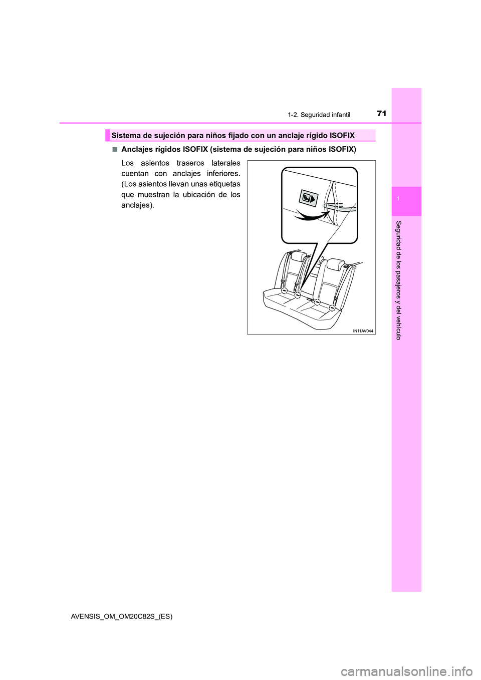 TOYOTA AVENSIS 2018 Manual del propietario (in Spanish) 711-2. Seguridad infantil
1
AVENSIS_OM_OM20C82S_(ES)
Seguridad de los pasajeros y del vehículo
■Anclajes rígidos ISOFIX (sistema de sujeción para niños ISOFIX)
Los asientos traseros laterales
TOYOTA AVENSIS 2018 Manual del propietario (in Spanish) 711-2. Seguridad infantil
1
AVENSIS_OM_OM20C82S_(ES)
Seguridad de los pasajeros y del vehículo
■Anclajes rígidos ISOFIX (sistema de sujeción para niños ISOFIX)
Los asientos traseros laterales