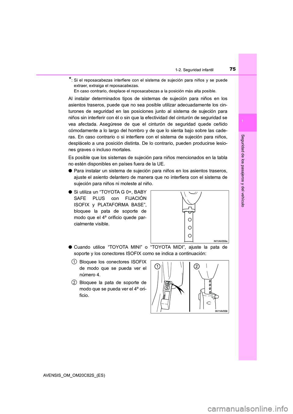 TOYOTA AVENSIS 2018 Manual del propietario (in Spanish) 751-2. Seguridad infantil
1
AVENSIS_OM_OM20C82S_(ES)
Seguridad de los pasajeros y del vehículo
*: Si el reposacabezas interfiere con el sistema de sujeción para niños y se puede
extraer, extraiga TOYOTA AVENSIS 2018 Manual del propietario (in Spanish) 751-2. Seguridad infantil
1
AVENSIS_OM_OM20C82S_(ES)
Seguridad de los pasajeros y del vehículo
*: Si el reposacabezas interfiere con el sistema de sujeción para niños y se puede
extraer, extraiga