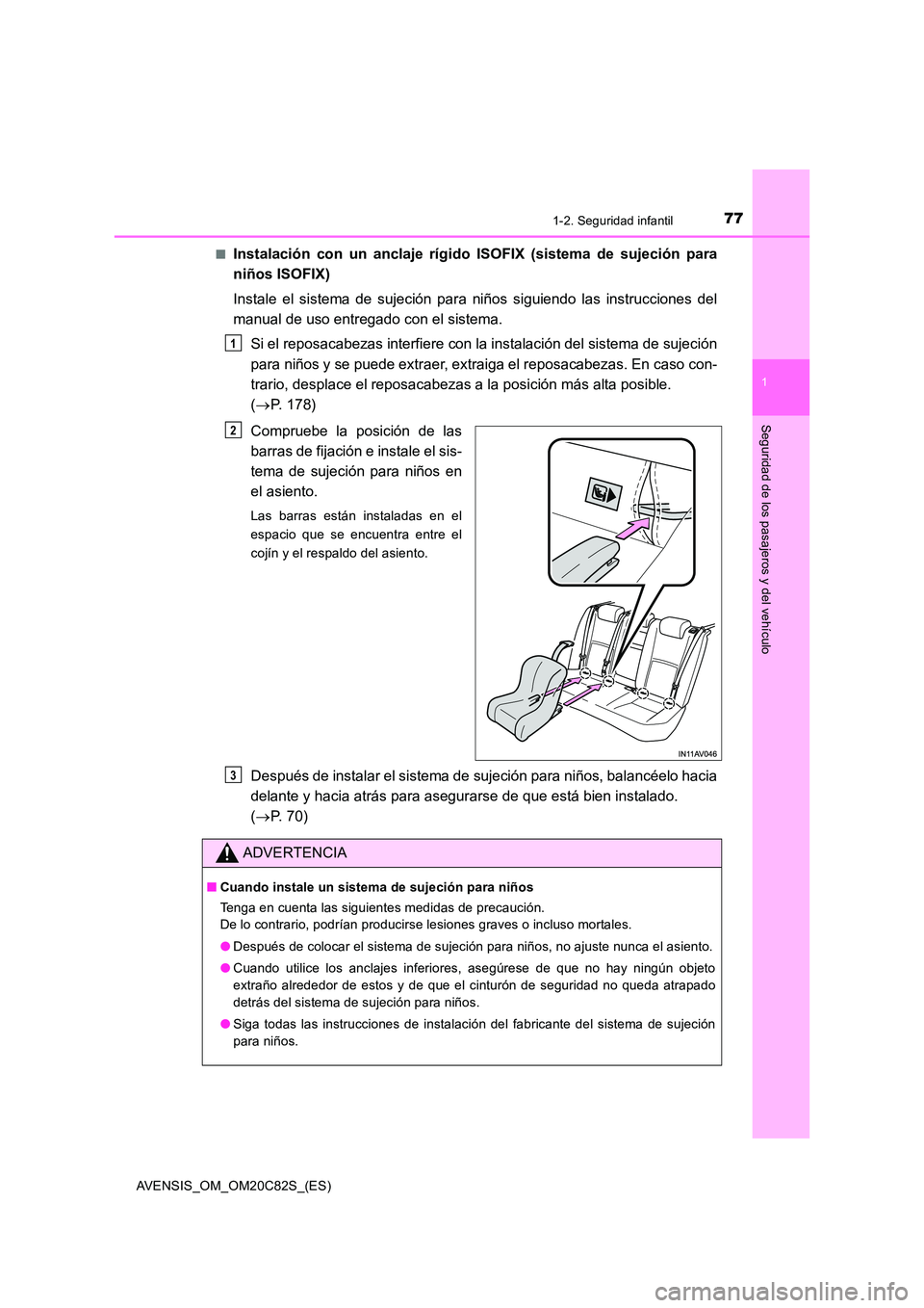 TOYOTA AVENSIS 2018 Manual del propietario (in Spanish) 771-2. Seguridad infantil
1
AVENSIS_OM_OM20C82S_(ES)
Seguridad de los pasajeros y del vehículo
■Instalación con un anclaje rígido ISOFIX (sistema de sujeción para
niños ISOFIX)
Instale el sis TOYOTA AVENSIS 2018 Manual del propietario (in Spanish) 771-2. Seguridad infantil
1
AVENSIS_OM_OM20C82S_(ES)
Seguridad de los pasajeros y del vehículo
■Instalación con un anclaje rígido ISOFIX (sistema de sujeción para
niños ISOFIX)
Instale el sis