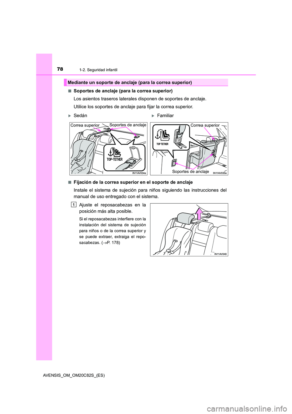TOYOTA AVENSIS 2018 Manual del propietario (in Spanish) 781-2. Seguridad infantil
AVENSIS_OM_OM20C82S_(ES)
■Soportes de anclaje (para la correa superior)
Los asientos traseros laterales disponen de soportes de anclaje.
Utilice los soportes de anclaje TOYOTA AVENSIS 2018 Manual del propietario (in Spanish) 781-2. Seguridad infantil
AVENSIS_OM_OM20C82S_(ES)
■Soportes de anclaje (para la correa superior)
Los asientos traseros laterales disponen de soportes de anclaje.
Utilice los soportes de anclaje