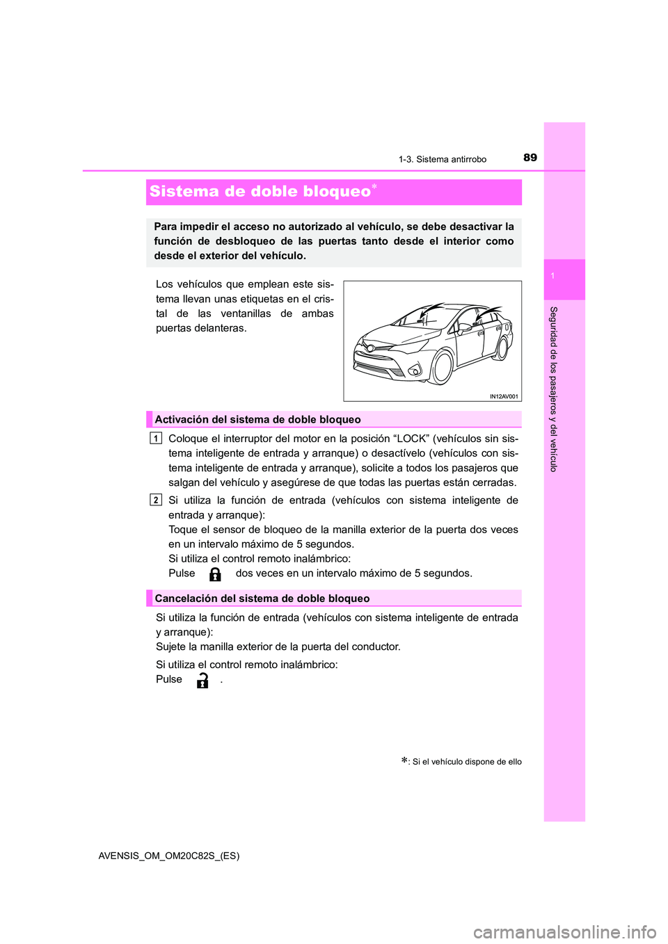 TOYOTA AVENSIS 2018 Manual del propietario (in Spanish) 89
1
1-3. Sistema antirrobo
AVENSIS_OM_OM20C82S_(ES)
Seguridad de los pasajeros y del vehículo
Sistema de doble bloqueo
Los vehículos que emplean este sis-
tema llevan unas etiquetas en el cris- TOYOTA AVENSIS 2018 Manual del propietario (in Spanish) 89
1
1-3. Sistema antirrobo
AVENSIS_OM_OM20C82S_(ES)
Seguridad de los pasajeros y del vehículo
Sistema de doble bloqueo
Los vehículos que emplean este sis-
tema llevan unas etiquetas en el cris-