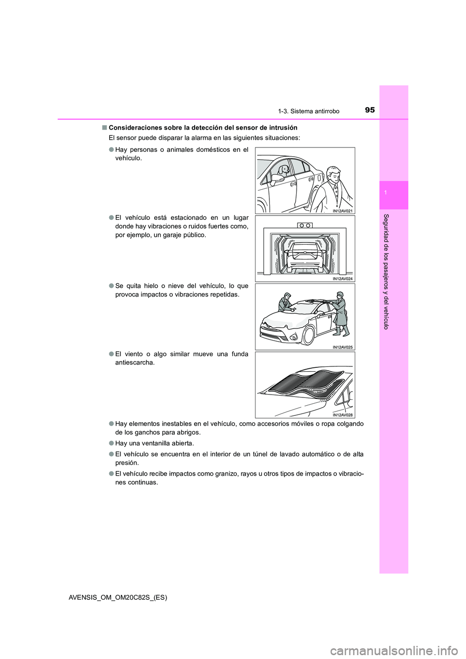 TOYOTA AVENSIS 2018 Manual del propietario (in Spanish) 951-3. Sistema antirrobo
1
AVENSIS_OM_OM20C82S_(ES)
Seguridad de los pasajeros y del vehículo
■Consideraciones sobre la detección del sensor de intrusión
El sensor puede disparar la alarma en la TOYOTA AVENSIS 2018 Manual del propietario (in Spanish) 951-3. Sistema antirrobo
1
AVENSIS_OM_OM20C82S_(ES)
Seguridad de los pasajeros y del vehículo
■Consideraciones sobre la detección del sensor de intrusión
El sensor puede disparar la alarma en la