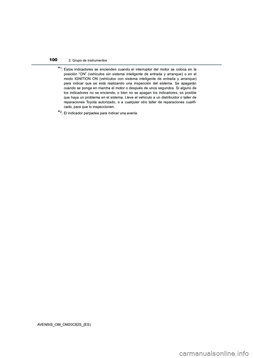 TOYOTA AVENSIS 2018 Manual del propietario (in Spanish) 1002. Grupo de instrumentos
AVENSIS_OM_OM20C82S_(ES)
*1: Estos indicadores se encienden cuando el interruptor del motor se coloca en la
posición “ON” (vehículos sin sistema inteligente de entrad TOYOTA AVENSIS 2018 Manual del propietario (in Spanish) 1002. Grupo de instrumentos
AVENSIS_OM_OM20C82S_(ES)
*1: Estos indicadores se encienden cuando el interruptor del motor se coloca en la
posición “ON” (vehículos sin sistema inteligente de entrad