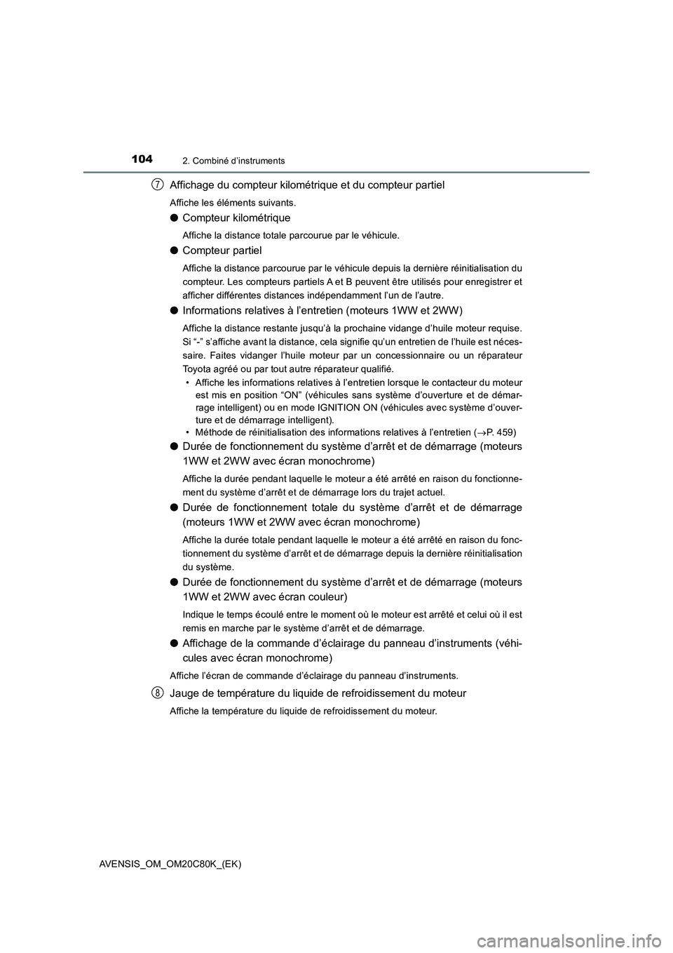TOYOTA AVENSIS 2018  Manuel du propriétaire (in French) 1042. Combiné d’instruments
AVENSIS_OM_OM20C80K_(EK)
Affichage du compteur kilométrique et du compteur partiel
Affiche les éléments suivants.
●Compteur kilométrique
Affiche la distance totale