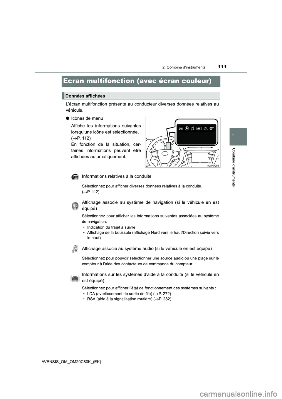 TOYOTA AVENSIS 2018  Manuel du propriétaire (in French) 111
2
2. Combiné d’instruments
Combiné d’instruments
AVENSIS_OM_OM20C80K_(EK)
Ecran multifonction (avec écran couleur)
L’écran multifonction présente au conducteur diverses données relativ
