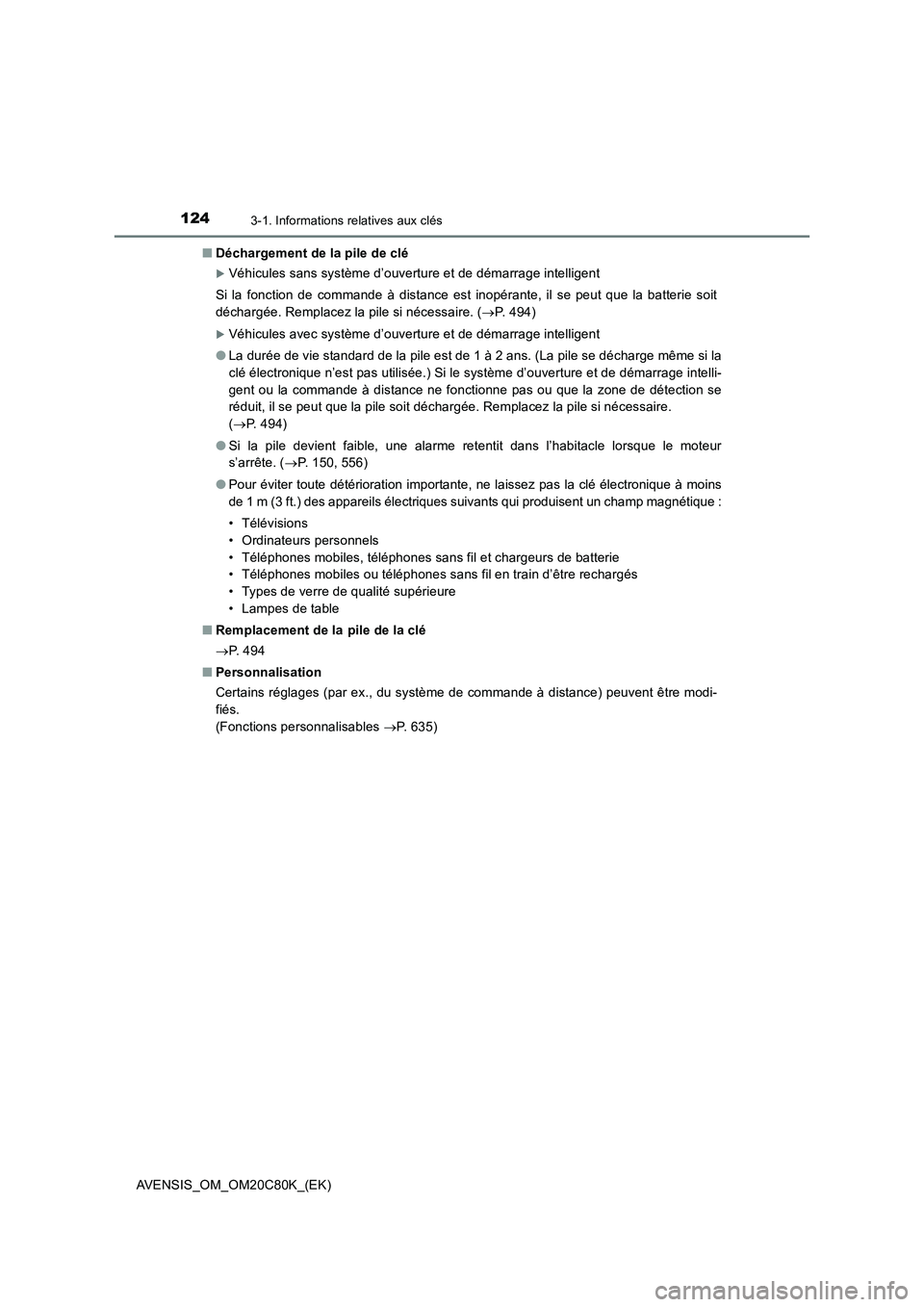 TOYOTA AVENSIS 2018  Manuel du propriétaire (in French) 1243-1. Informations relatives aux clés
AVENSIS_OM_OM20C80K_(EK)■Déchargement de la pile de clé
Véhicules sans système d’ouverture et de démarrage intelligent
Si la fonction de commande 