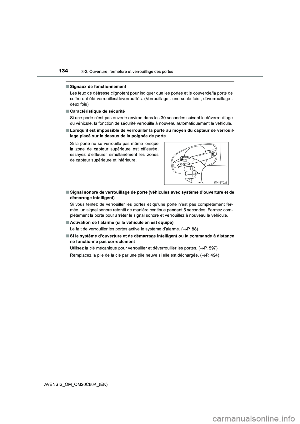 TOYOTA AVENSIS 2018  Manuel du propriétaire (in French) 1343-2. Ouverture, fermeture et verrouillage des portes
AVENSIS_OM_OM20C80K_(EK)
■Signaux de fonctionnement
Les feux de détresse clignotent pour indiquer que les portes et le couvercle/la porte de

