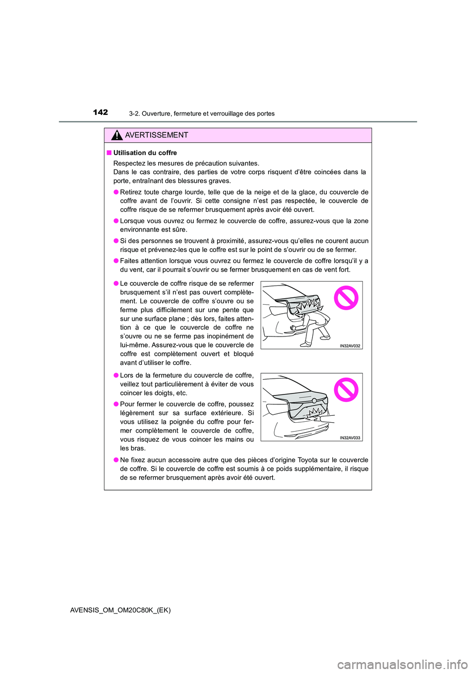 TOYOTA AVENSIS 2018 Manuel du propriétaire (in French) 1423-2. Ouverture, fermeture et verrouillage des portes
AVENSIS_OM_OM20C80K_(EK)
AVERTISSEMENT
■Utilisation du coffre
Respectez les mesures de précaution suivantes.
Dans le cas contraire, des pa TOYOTA AVENSIS 2018 Manuel du propriétaire (in French) 1423-2. Ouverture, fermeture et verrouillage des portes
AVENSIS_OM_OM20C80K_(EK)
AVERTISSEMENT
■Utilisation du coffre
Respectez les mesures de précaution suivantes.
Dans le cas contraire, des pa