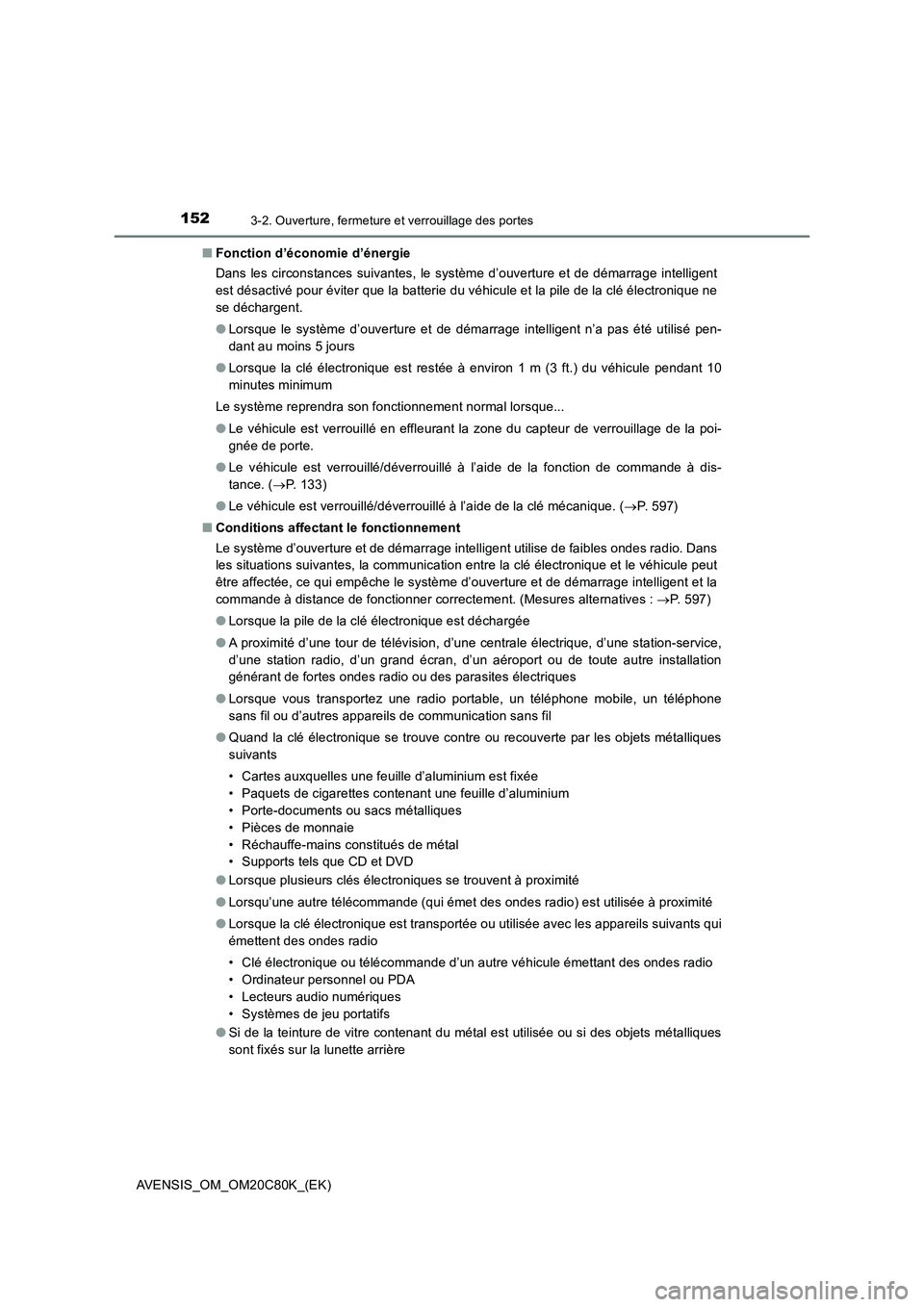 TOYOTA AVENSIS 2018 Manuel du propriétaire (in French) 1523-2. Ouverture, fermeture et verrouillage des portes
AVENSIS_OM_OM20C80K_(EK)■Fonction d’économie d’énergie
Dans les circonstances suivantes, le système d’ouverture et de démarrage inte TOYOTA AVENSIS 2018 Manuel du propriétaire (in French) 1523-2. Ouverture, fermeture et verrouillage des portes
AVENSIS_OM_OM20C80K_(EK)■Fonction d’économie d’énergie
Dans les circonstances suivantes, le système d’ouverture et de démarrage inte