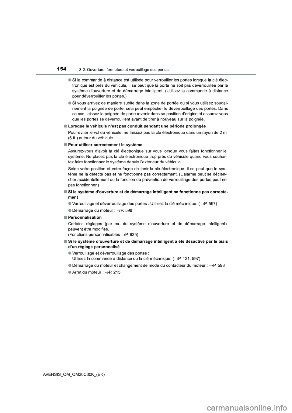 TOYOTA AVENSIS 2018 Manuel du propriétaire (in French) 1543-2. Ouverture, fermeture et verrouillage des portes
AVENSIS_OM_OM20C80K_(EK)●Si la commande à distance est utilisée pour verrouiller les portes lorsque la clé élec-
tronique est près du vé TOYOTA AVENSIS 2018 Manuel du propriétaire (in French) 1543-2. Ouverture, fermeture et verrouillage des portes
AVENSIS_OM_OM20C80K_(EK)●Si la commande à distance est utilisée pour verrouiller les portes lorsque la clé élec-
tronique est près du vé