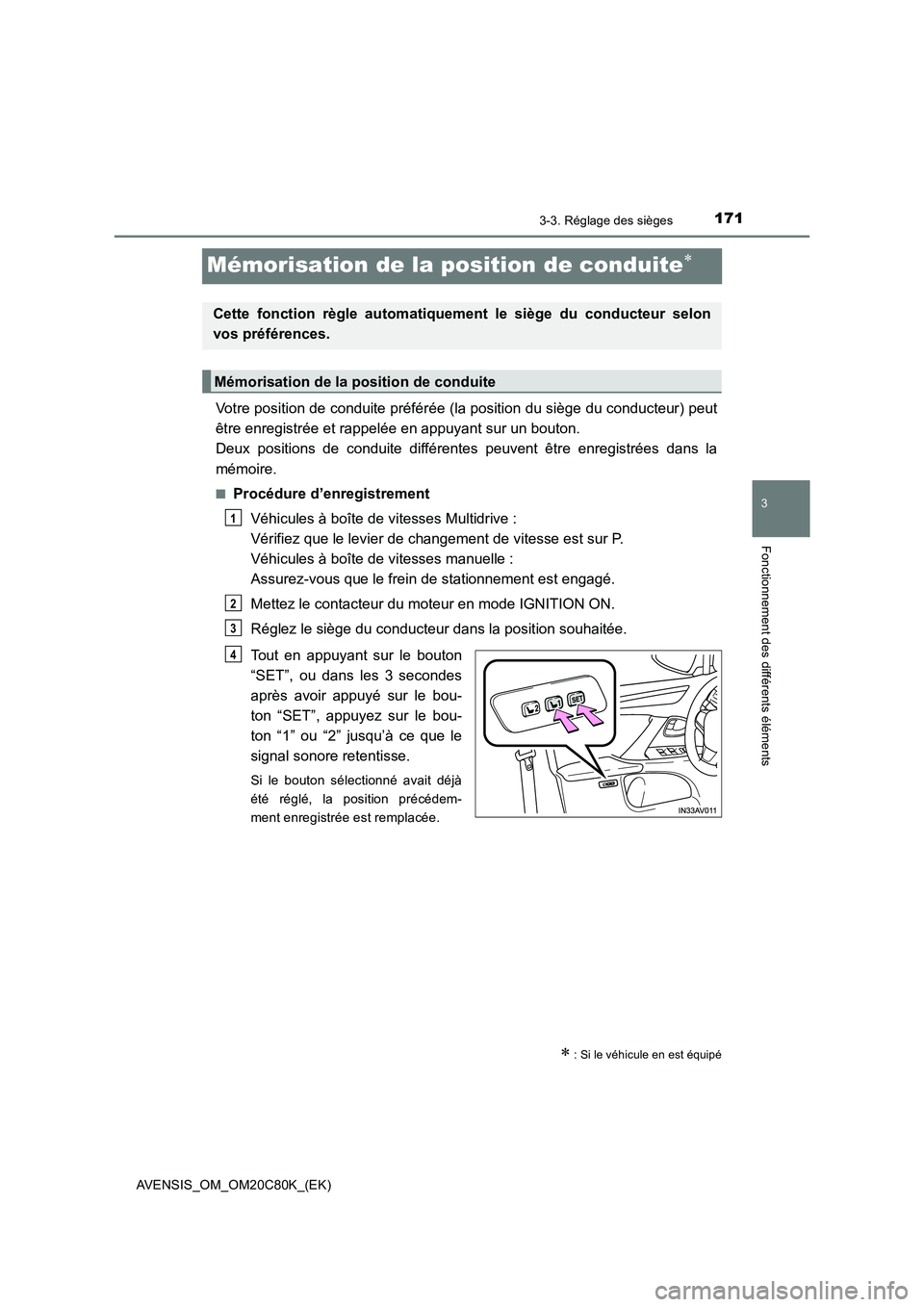 TOYOTA AVENSIS 2018 Manuel du propriétaire (in French) 171
3
3-3. Réglage des sièges
Fonctionnement des différents éléments
AVENSIS_OM_OM20C80K_(EK)
Mémorisation de la position de conduite
Votre position de conduite préférée (la position du si TOYOTA AVENSIS 2018 Manuel du propriétaire (in French) 171
3
3-3. Réglage des sièges
Fonctionnement des différents éléments
AVENSIS_OM_OM20C80K_(EK)
Mémorisation de la position de conduite
Votre position de conduite préférée (la position du si