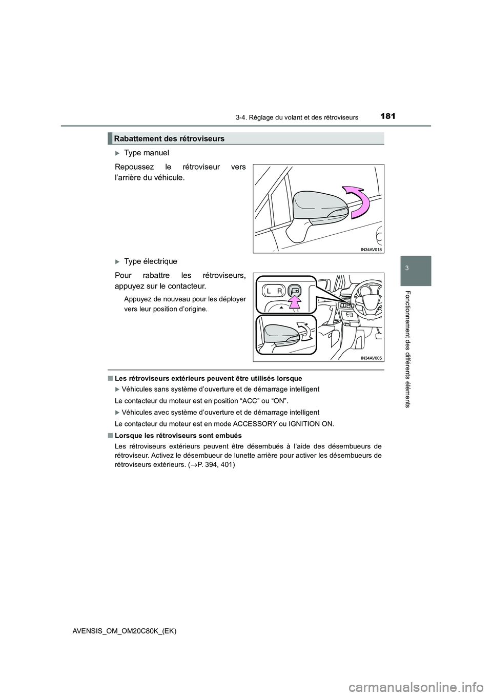 TOYOTA AVENSIS 2018 Manuel du propriétaire (in French) 1813-4. Réglage du volant et des rétroviseurs
3
Fonctionnement des différents éléments
AVENSIS_OM_OM20C80K_(EK)
Type manuel
Repoussez le rétroviseur vers
l’arrière du véhicule.
Type é TOYOTA AVENSIS 2018 Manuel du propriétaire (in French) 1813-4. Réglage du volant et des rétroviseurs
3
Fonctionnement des différents éléments
AVENSIS_OM_OM20C80K_(EK)
Type manuel
Repoussez le rétroviseur vers
l’arrière du véhicule.
Type é
