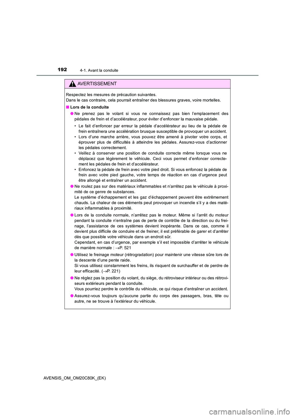 TOYOTA AVENSIS 2018 Manuel du propriétaire (in French) 1924-1. Avant la conduite
AVENSIS_OM_OM20C80K_(EK)
AVERTISSEMENT
Respectez les mesures de précaution suivantes.
Dans le cas contraire, cela pourrait entraîner des blessures graves, voire mortelles TOYOTA AVENSIS 2018 Manuel du propriétaire (in French) 1924-1. Avant la conduite
AVENSIS_OM_OM20C80K_(EK)
AVERTISSEMENT
Respectez les mesures de précaution suivantes.
Dans le cas contraire, cela pourrait entraîner des blessures graves, voire mortelles